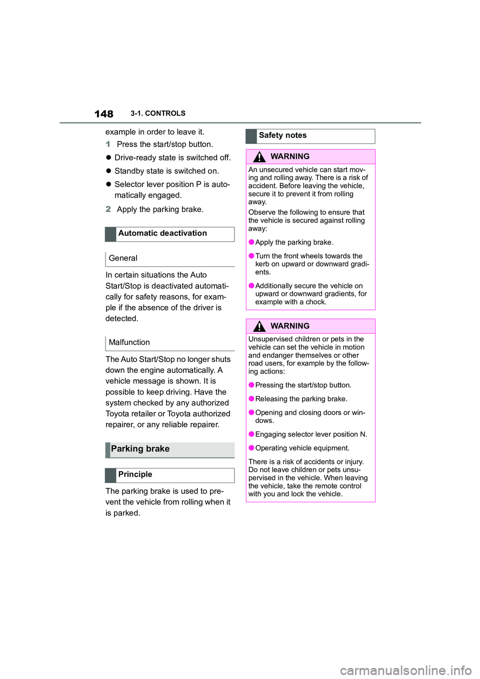 TOYOTA SUPRA 2022  Owners Manual 1483-1. CONTROLS
example in order to leave it. 
1 Press the start/stop button. 
 Drive-ready state is switched off. 
 Standby state is switched on. 
 Selector lever position P is auto- 
matic