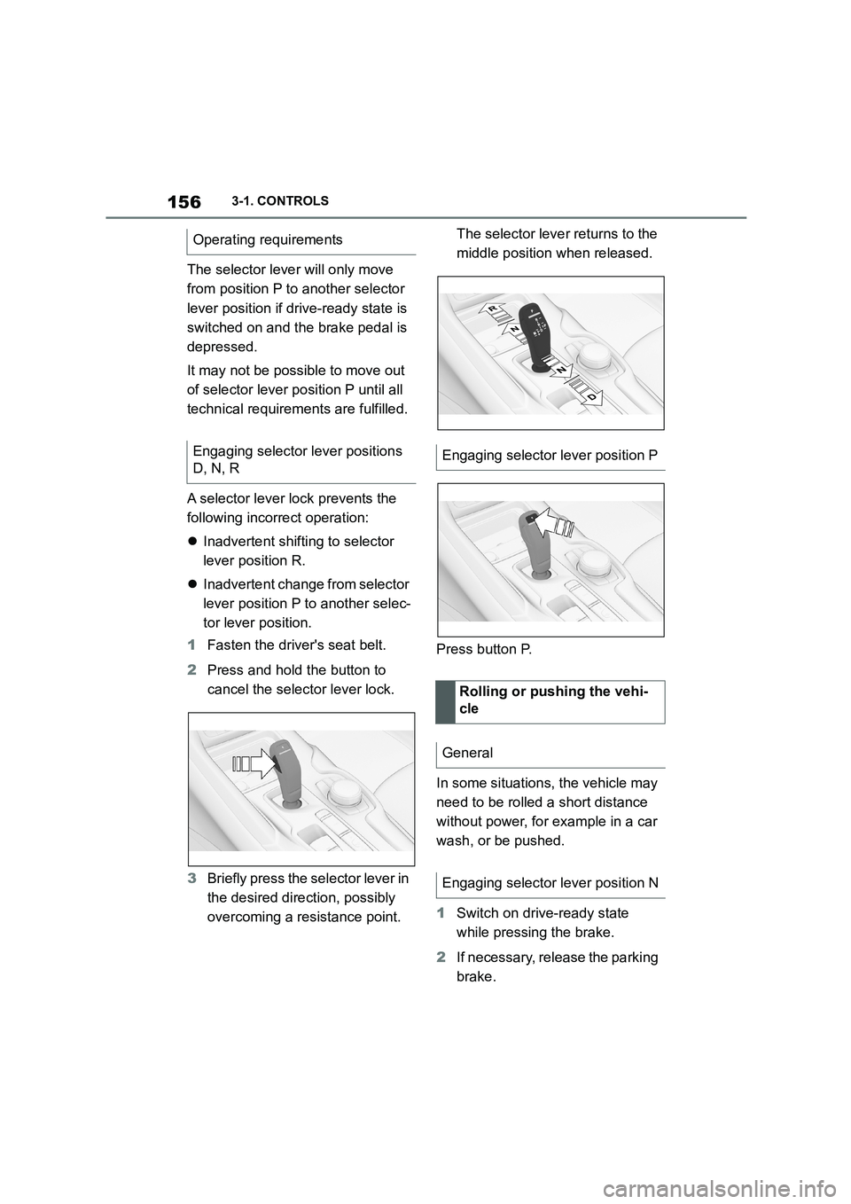 TOYOTA SUPRA 2022 Owners Manual 1563-1. CONTROLS
The selector lever will only move
from position P to another selector
lever position if drive-ready state is
switched on and the brake pedal is
depressed.
It may not be possible TOYOTA SUPRA 2022 Owners Manual 1563-1. CONTROLS
The selector lever will only move
from position P to another selector
lever position if drive-ready state is
switched on and the brake pedal is
depressed.
It may not be possible