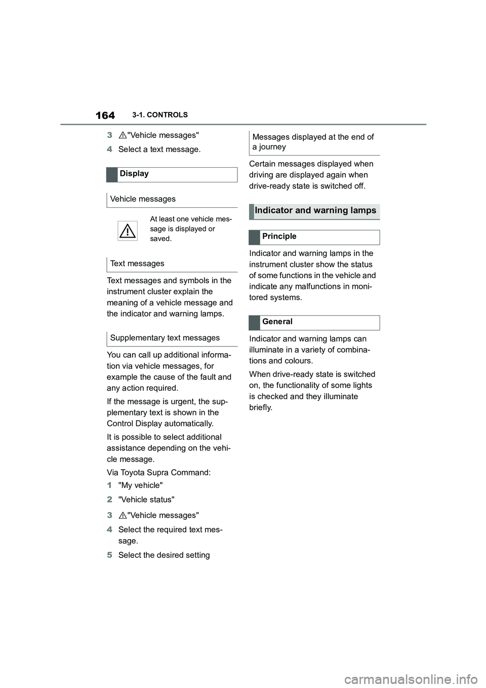 TOYOTA SUPRA 2022  Owners Manual 1643-1. CONTROLS
3"Vehicle messages" 
4 Select a text message. 
Text messages and symbols in the  
instrument cluster explain the 
meaning of a vehicle message and 
the indicator and warning lamps. 
Y