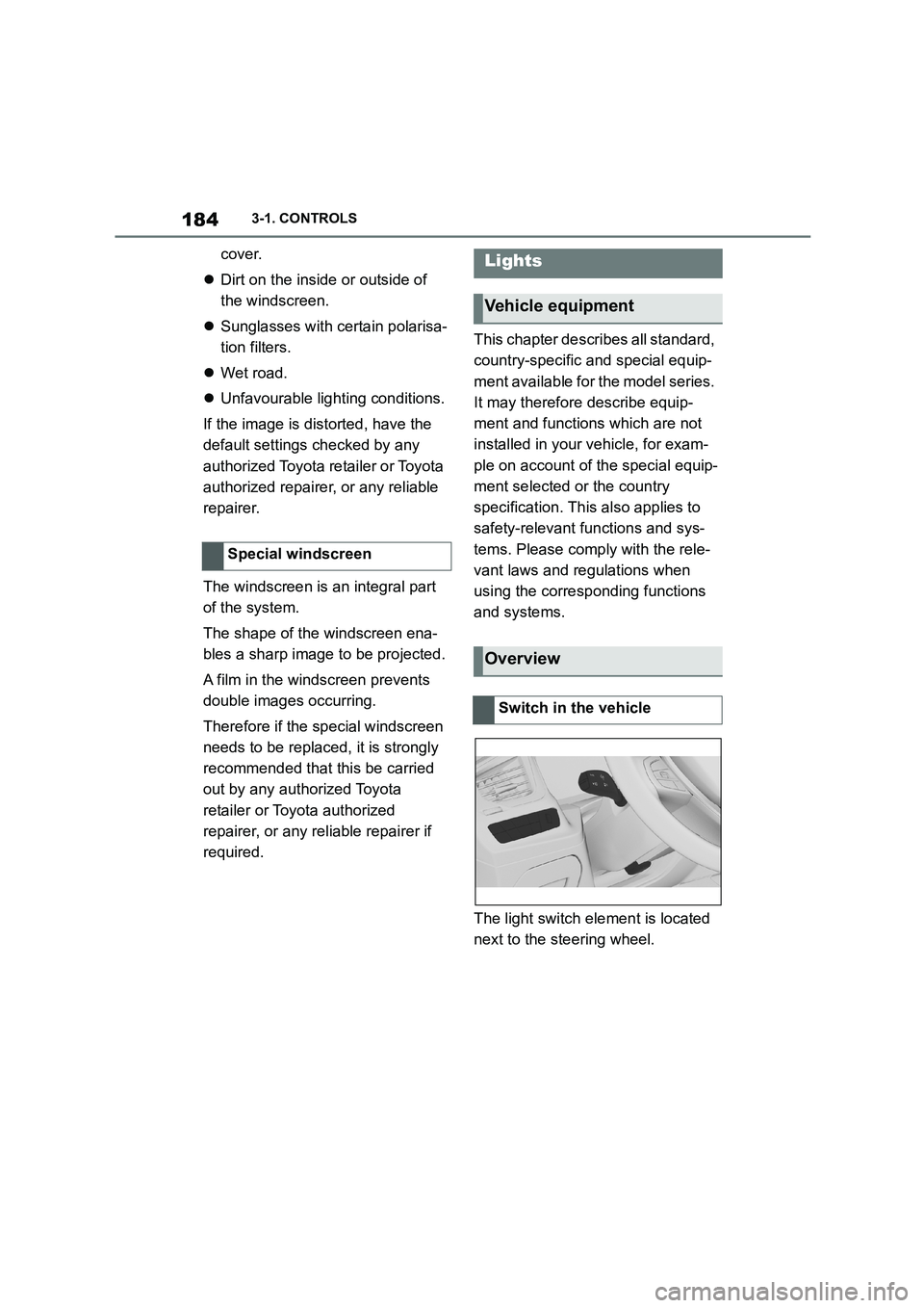 TOYOTA SUPRA 2022  Owners Manual 1843-1. CONTROLS
cover. 
 Dirt on the inside or outside of  
the windscreen. 
 Sunglasses with certain polarisa- 
tion filters. 
 Wet road. 
 Unfavourable lighting conditions. 
If the imag