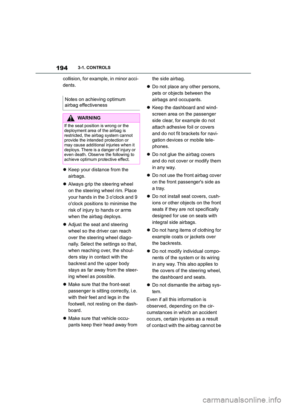 TOYOTA SUPRA 2022  Owners Manual 1943-1. CONTROLS
collision, for example, in minor acci- 
dents. 
 Keep your distance from the  
airbags. 
 Always grip the steering wheel  
on the steering wheel rim. Place 
your hands in the 3 