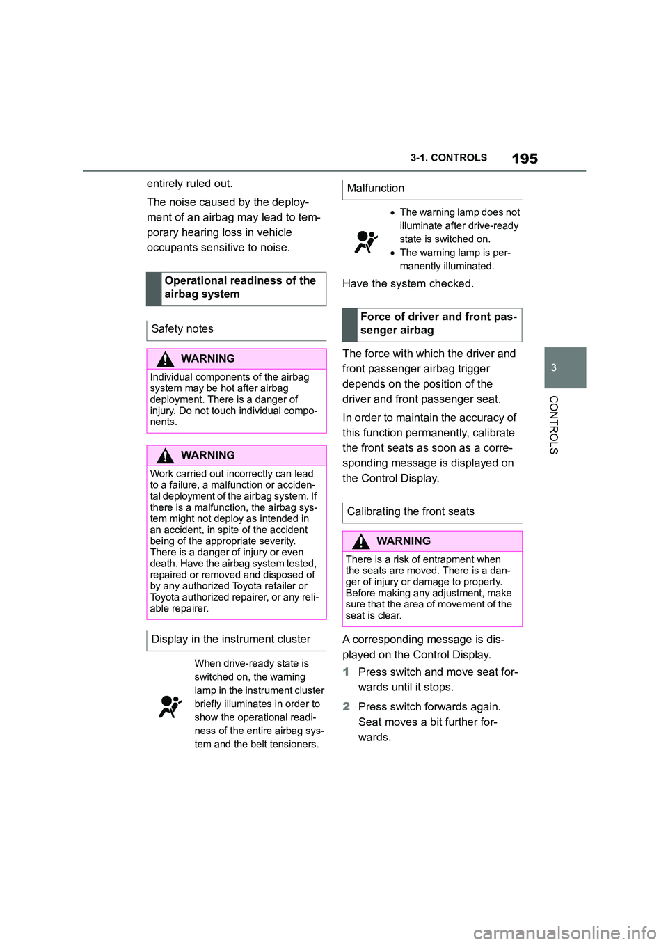 TOYOTA SUPRA 2022  Owners Manual 195
3 
3-1. CONTROLS
CONTROLS
entirely ruled out. 
The noise caused by the deploy- 
ment of an airbag may lead to tem-
porary hearing loss in vehicle 
occupants sensit ive to noise. 
Have the system c