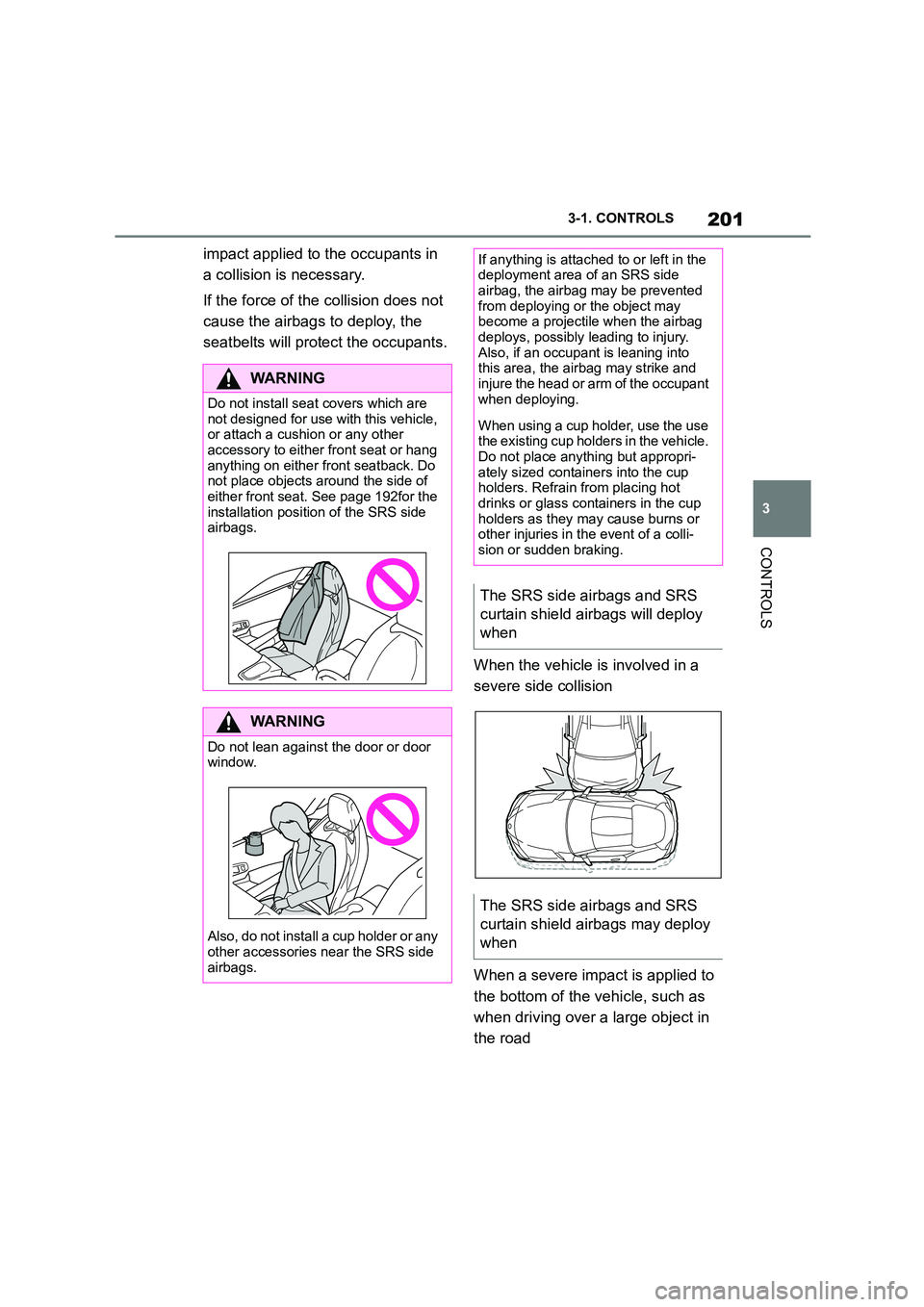 TOYOTA SUPRA 2022 Owners Manual 201
3
3-1. CONTROLS
CONTROLS
impact applied to the occupants in
a collision is necessary.
If the force of t he collision does not
cause the airbags to deploy, the
seatbelts will prot ect the oc TOYOTA SUPRA 2022 Owners Manual 201
3
3-1. CONTROLS
CONTROLS
impact applied to the occupants in
a collision is necessary.
If the force of t he collision does not
cause the airbags to deploy, the
seatbelts will prot ect the oc