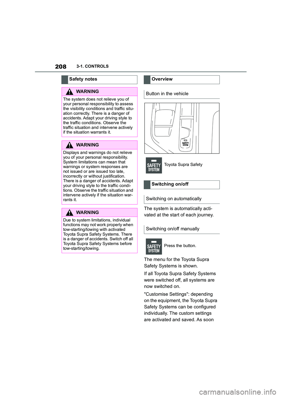 TOYOTA SUPRA 2022  Owners Manual 2083-1. CONTROLS
The system is automatically acti- 
vated at the start of each journey. 
The menu for the Toyota Supra  
Safety Systems is shown. 
If all Toyota Supra Safety Systems  
were switched of