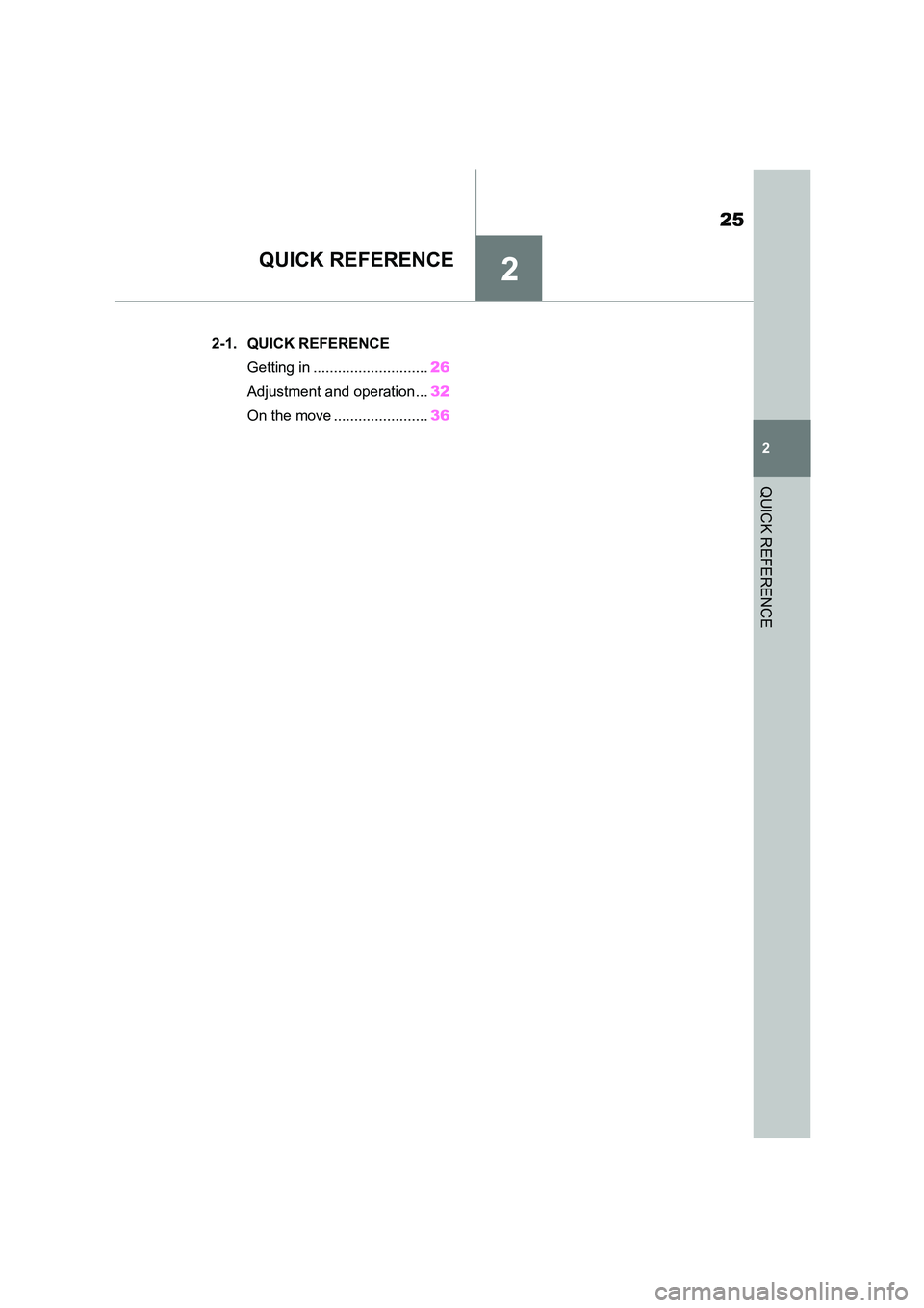 TOYOTA SUPRA 2022  Owners Manual 2
25
2
QUICK REFERENCE
QUICK REFERENCE
.2-1. QUICK REFERENCE 
Getting in ............................ 26 
Adjustment and operation... 32 
On the move ....................... 36 