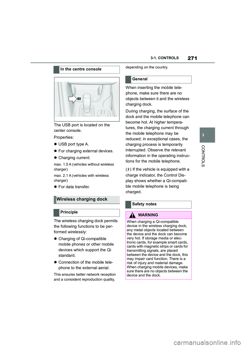 TOYOTA SUPRA 2022  Owners Manual 271
3 
3-1. CONTROLS
CONTROLS
The USB port is located on the  
center console. 
Properties:
 USB port type A. 
 For charging external devices. 
 Charging current:
max. 1.5 A (vehicles without