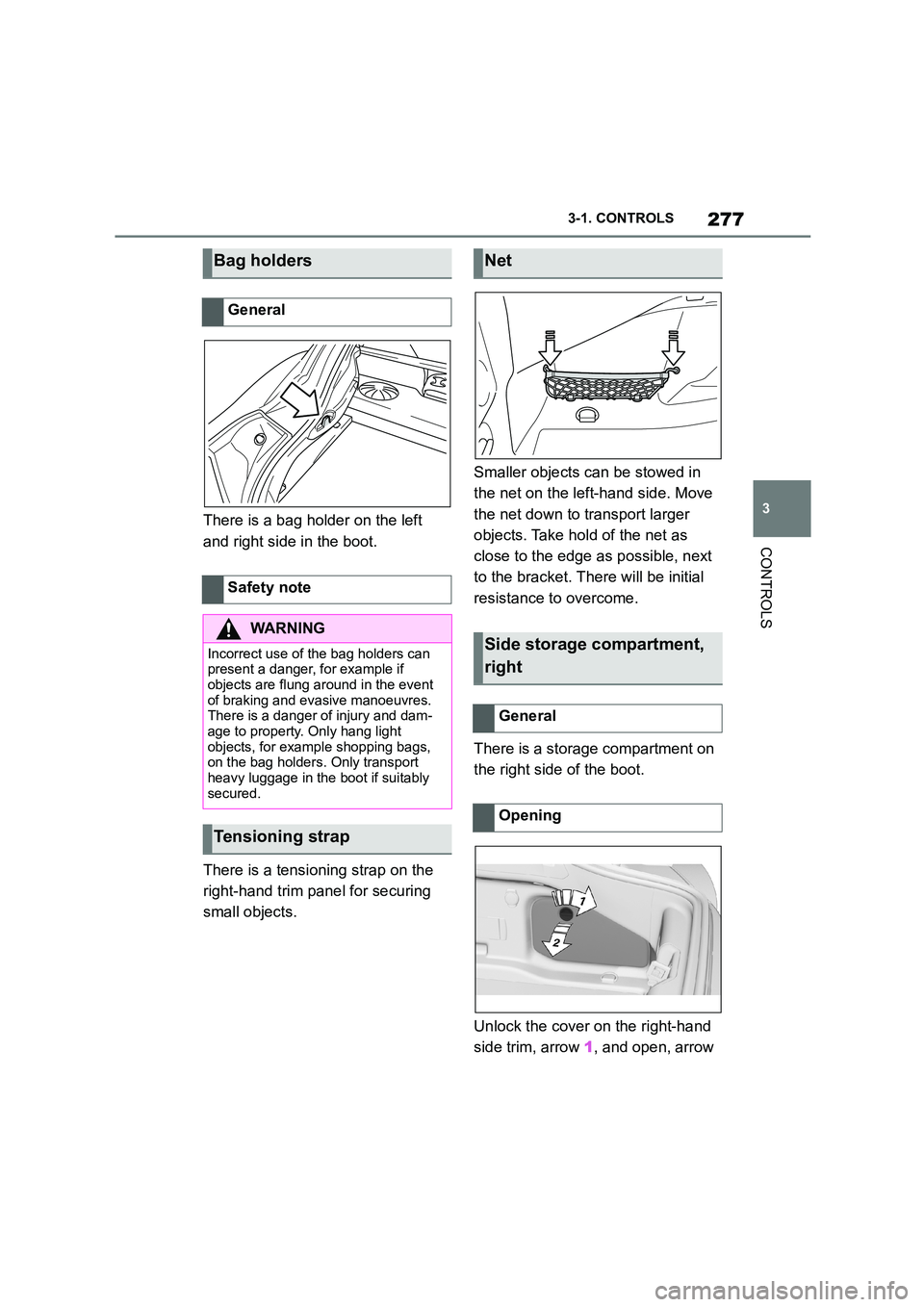 TOYOTA SUPRA 2022  Owners Manual 277
3 
3-1. CONTROLS
CONTROLS
There is a bag holder on the left  
and right side in the boot. 
There is a tensioning strap on the  
right-hand trim panel for securing 
small objects. 
Smaller objects 