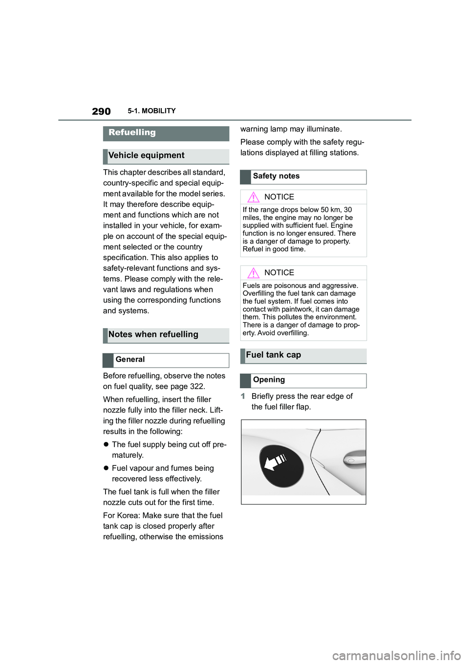 TOYOTA SUPRA 2022  Owners Manual 2905-1. MOBILITY
5-1.MOBILITY
This chapter describes all standard,  
country-specific and special equip-
ment available for the model series. 
It may therefore describe equip-
ment and functions which