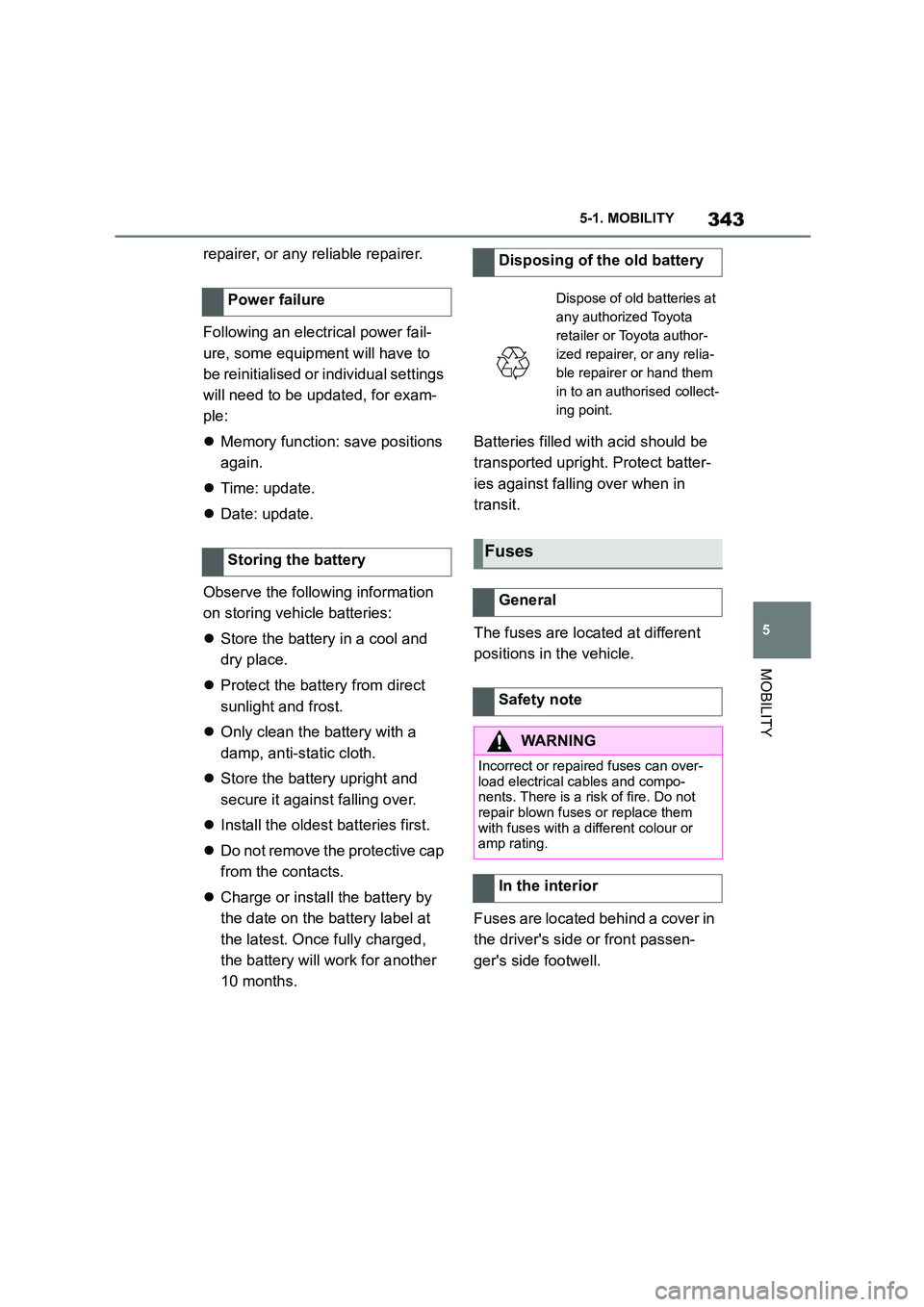 TOYOTA SUPRA 2022  Owners Manual 343
5 
5-1. MOBILITY
MOBILITY
repairer, or any reliable repairer. 
Following an electrical power fail- 
ure, some equipme nt will have to  
be reinitialised or in dividual settings  
will need to be u