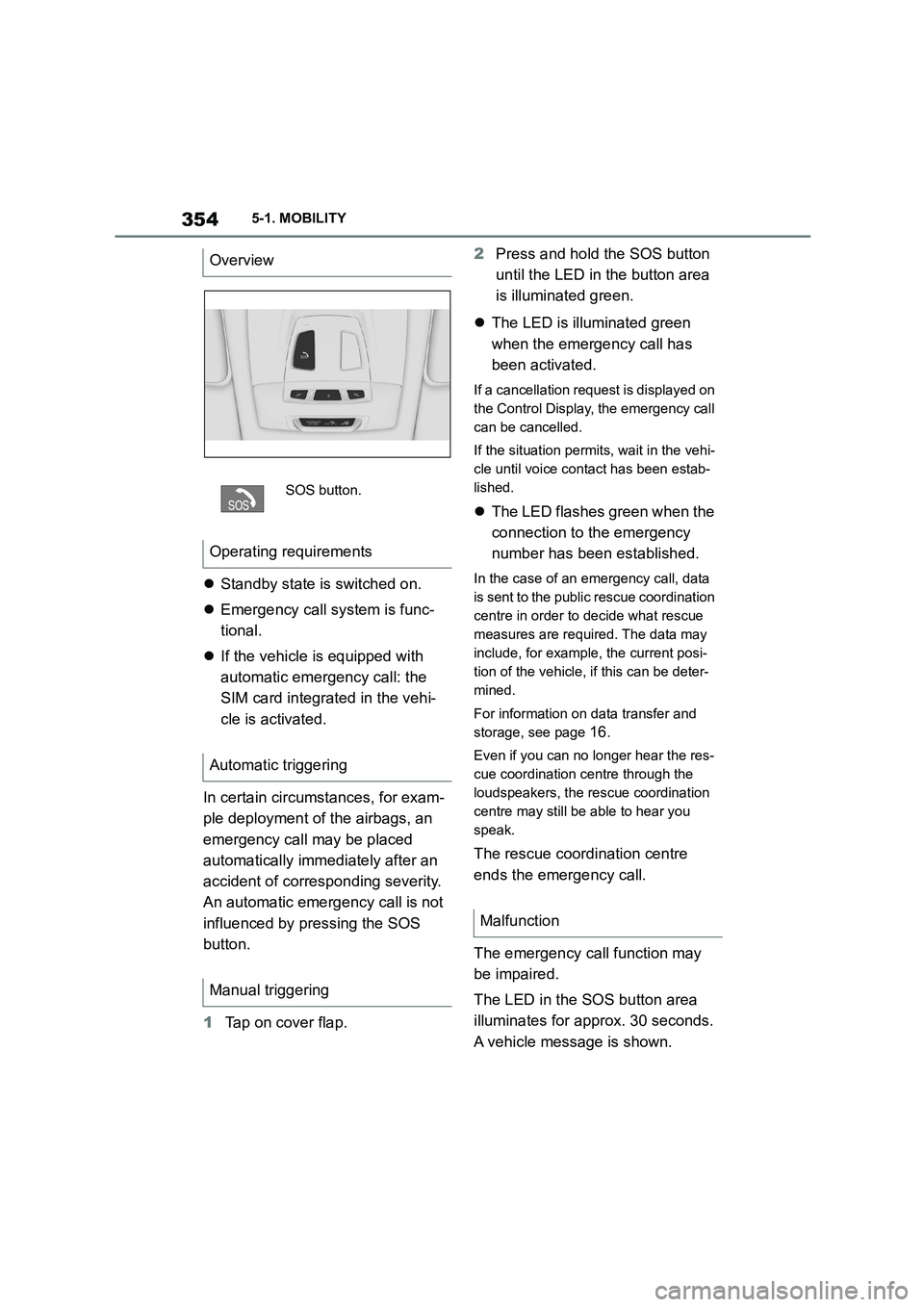 TOYOTA SUPRA 2022  Owners Manual 3545-1. MOBILITY
Standby state is switched on. 
 Emergency call system is func- 
tional. 
 If the vehicle is equipped with  
automatic emergency call: the 
SIM card integrated in the vehi-
cl