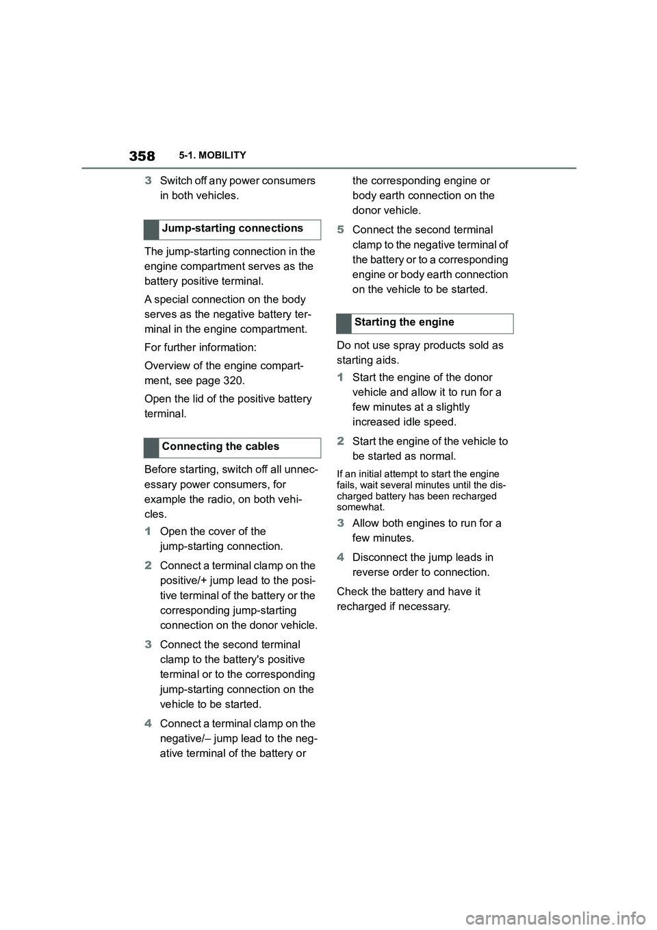 TOYOTA SUPRA 2022  Owners Manual 3585-1. MOBILITY
3Switch off any power consumers  
in both vehicles. 
The jump-starting connection in the  
engine compartment serves as the 
battery positive terminal. 
A special connection on the bo