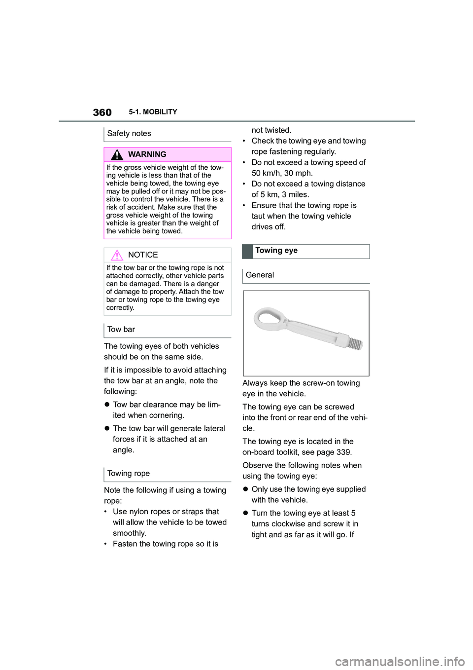 TOYOTA SUPRA 2022  Owners Manual 3605-1. MOBILITY
The towing eyes of both vehicles  
should be on the same side. 
If it is impossible to avoid attaching  
the tow bar at an angle, note the 
following: 
 Tow bar clearance may be li