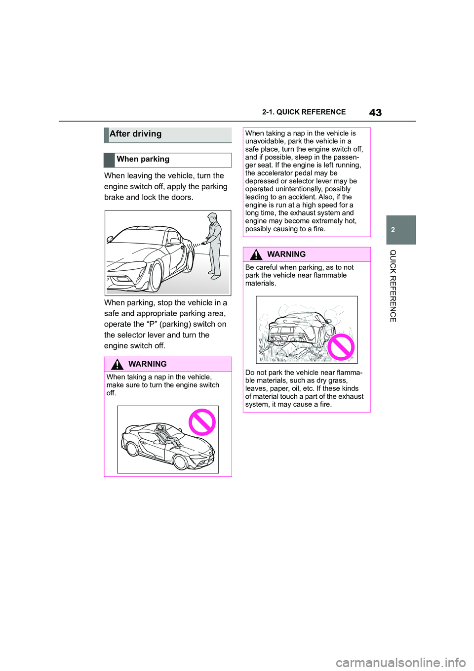 TOYOTA SUPRA 2022  Owners Manual 43
2 
2-1. QUICK REFERENCE
QUICK REFERENCE
When leaving the vehicle, turn the  
engine switch off, apply the parking 
brake and lock the doors. 
When parking, stop the vehicle in a  
safe and appropri