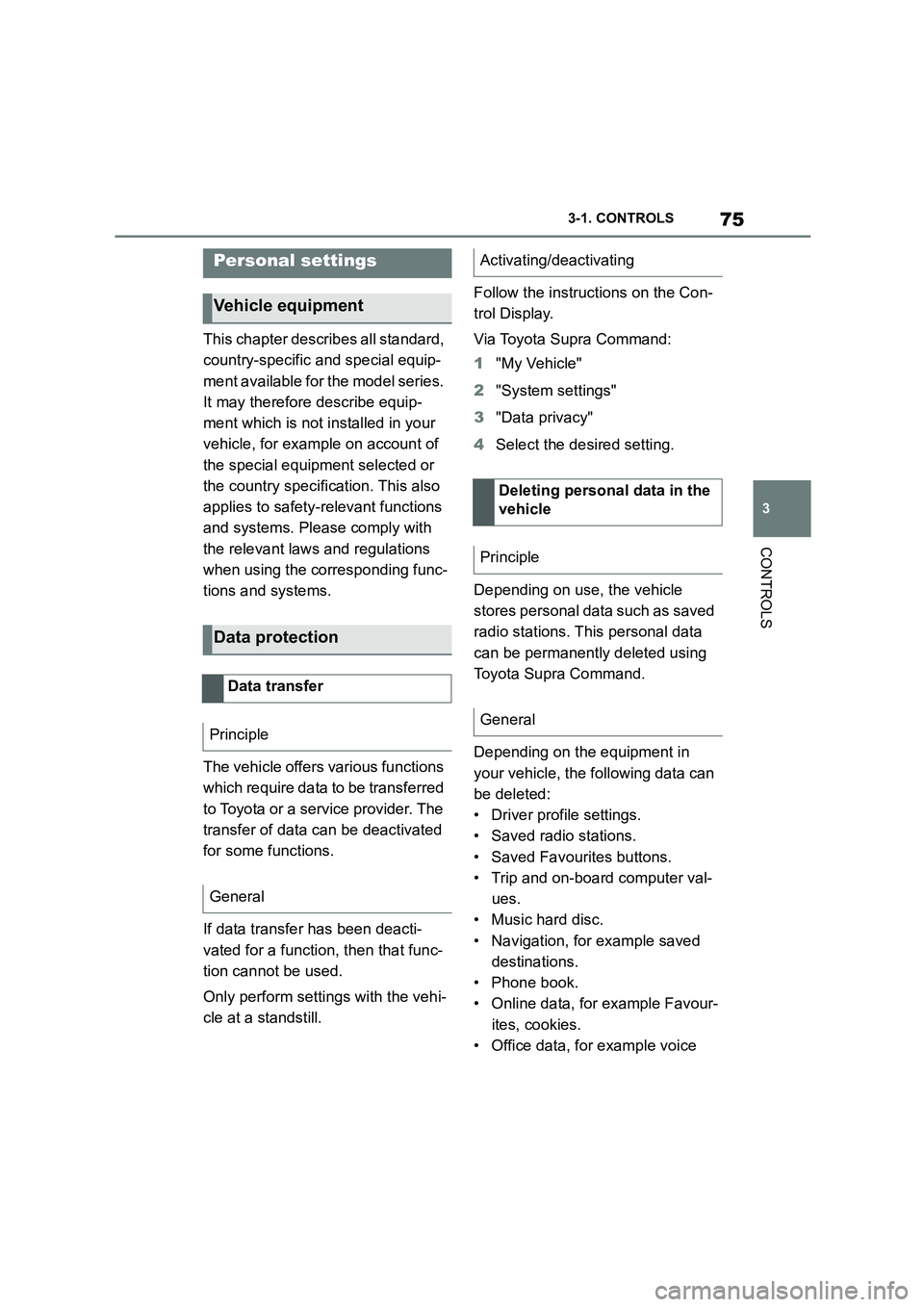 TOYOTA SUPRA 2022  Owners Manual 75
3 
3-1. CONTROLS
CONTROLS
This chapter describes all standard,  
country-specific and special equip-
ment available for the model series. 
It may therefore describe equip-
ment which is not install