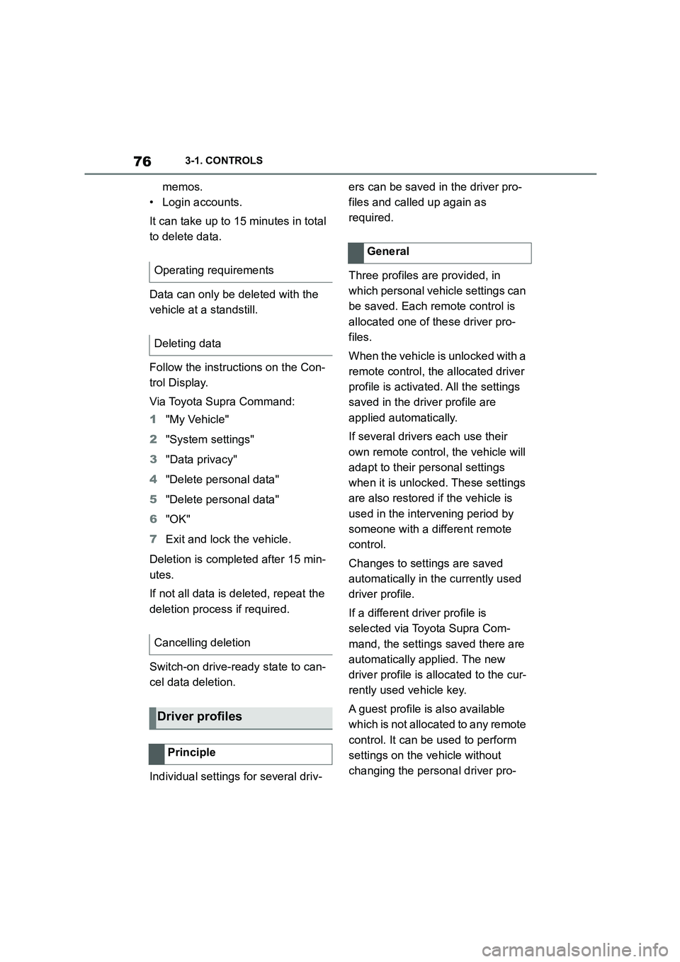 TOYOTA SUPRA 2022  Owners Manual 763-1. CONTROLS
memos. 
• Login accounts. 
It can take up to 15 minutes in total  
to delete data. 
Data can only be deleted with the  
vehicle at a standstill. 
Follow the instructions on the Con- 
