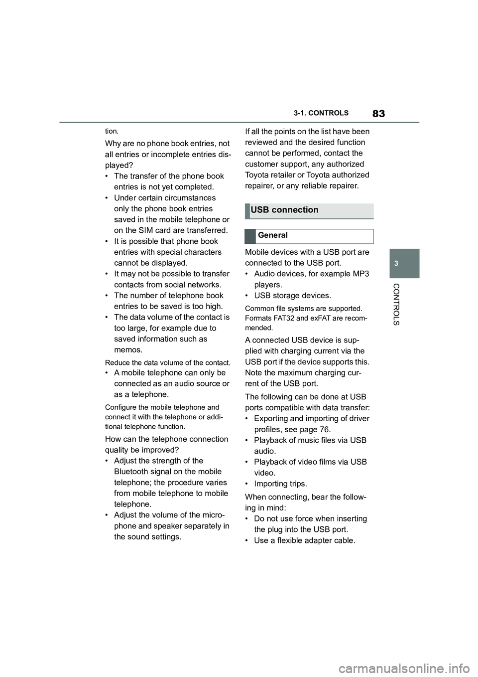 TOYOTA SUPRA 2022  Owners Manual 83
3 
3-1. CONTROLS
CONTROLS
tion.
Why are no phone book entries, not  
all entries or incomplete entries dis-
played?
• The transfer of the phone book 
entries is not yet completed.
• Under certa