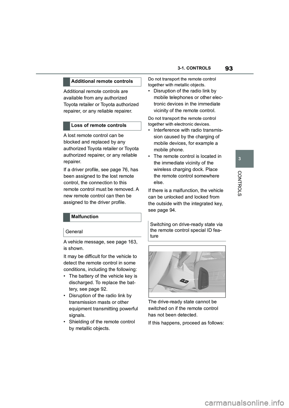 TOYOTA SUPRA 2022  Owners Manual 93
3 
3-1. CONTROLS
CONTROLS
Additional remote controls are  
available from any authorized 
Toyota retailer or  Toyota authorized  
repairer, or any reliable repairer. 
A lost remote control can be  