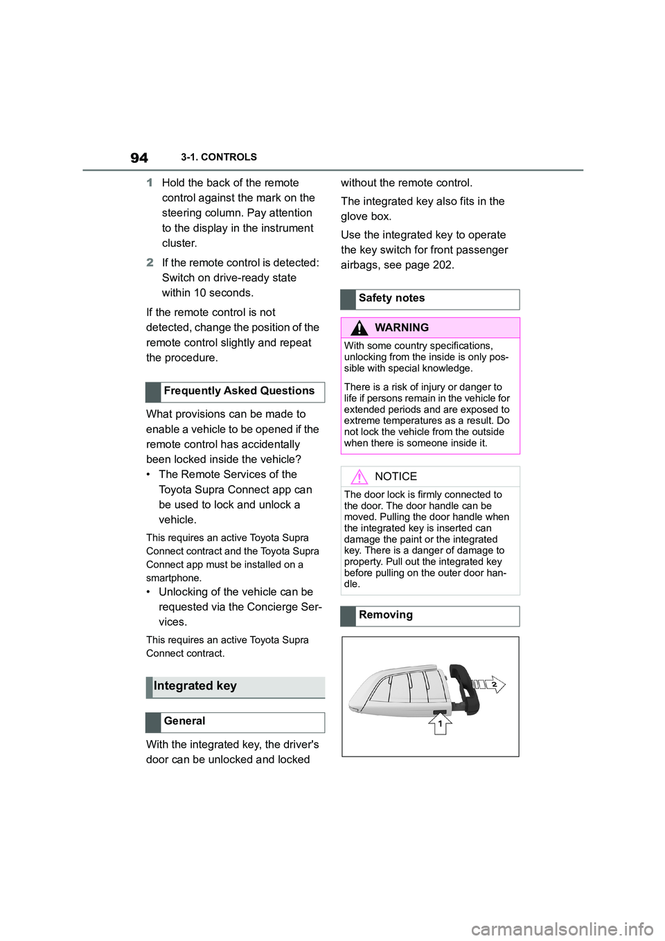 TOYOTA SUPRA 2022  Owners Manual 943-1. CONTROLS
1Hold the back of the remote  
control against the mark on the 
steering column. Pay attention 
to the display in the instrument 
cluster. 
2 If the remote control is detected:  
Switc
