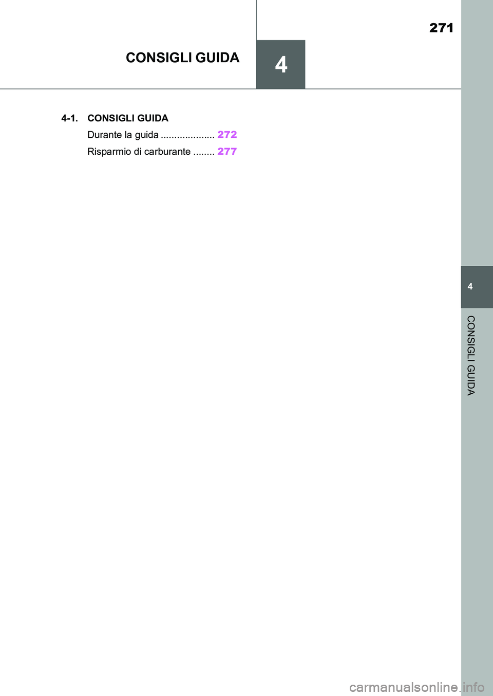 TOYOTA SUPRA 2022  Manuale duso (in Italian) 4
271
4
CONSIGLI GUIDA
CONSIGLI GUIDA
.4-1. CONSIGLI GUIDA
Durante la guida ....................272
Risparmio di carburante ........277
Supra_OM_Italian_OM9A063L_1_2111.book  271 ページ  ２０２