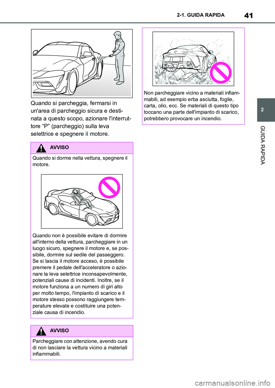 TOYOTA SUPRA 2022  Manuale duso (in Italian) 41
2 2-1. GUIDA RAPIDA
GUIDA RAPIDA
Quando si parcheggia, fermarsi in 
unarea di parcheggio sicura e desti-
nata a questo scopo, azionare linterrut-
tore “P” (parcheggio) sulla leva 
selettrice 