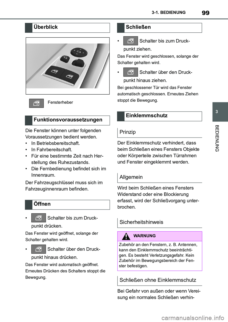 TOYOTA SUPRA 2022 Betriebsanleitungen (in German) 99
3 3-1. BEDIENUNG
BEDIENUNG
Die Fenster können unter folgenden
Voraussetzungen bedient werden.
• In Betriebsbereitschaft.
• In Fahrbereitschaft.
• Für eine bestimmte Zeit nach Her-
stellung TOYOTA SUPRA 2022 Betriebsanleitungen (in German) 99
3 3-1. BEDIENUNG
BEDIENUNG
Die Fenster können unter folgenden
Voraussetzungen bedient werden.
• In Betriebsbereitschaft.
• In Fahrbereitschaft.
• Für eine bestimmte Zeit nach Her-
stellung