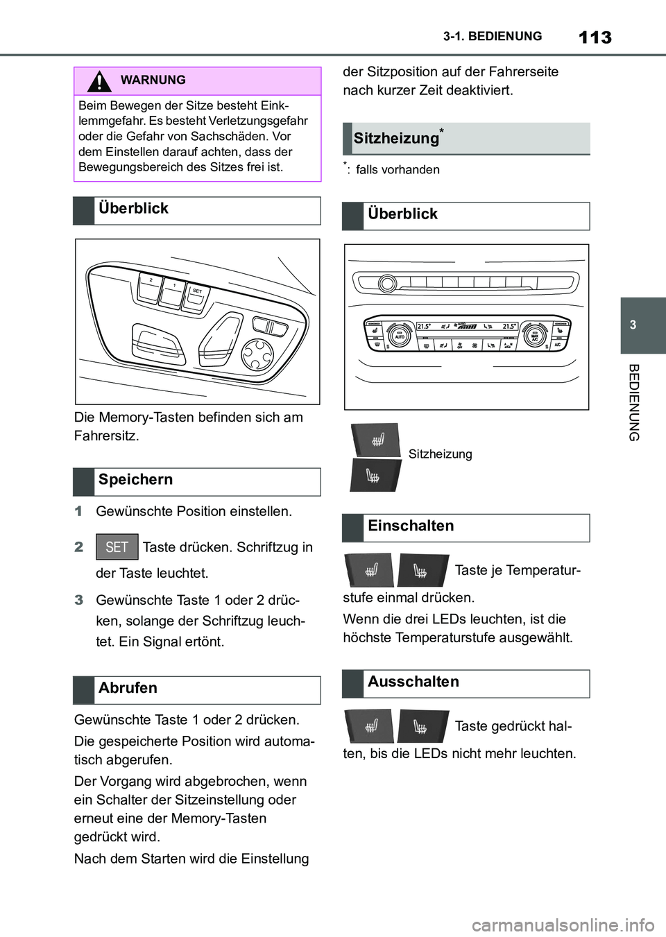 TOYOTA SUPRA 2022 Betriebsanleitungen (in German) 113
3 3-1. BEDIENUNG
BEDIENUNG
Die Memory-Tasten befinden sich am
Fahrersitz.
1Gewünschte Position einstellen.
2 Taste drücken. Schriftzug in
der Taste leuchtet.
3Gewünschte Taste 1 oder 2 drüc- TOYOTA SUPRA 2022 Betriebsanleitungen (in German) 113
3 3-1. BEDIENUNG
BEDIENUNG
Die Memory-Tasten befinden sich am
Fahrersitz.
1Gewünschte Position einstellen.
2 Taste drücken. Schriftzug in
der Taste leuchtet.
3Gewünschte Taste 1 oder 2 drüc-