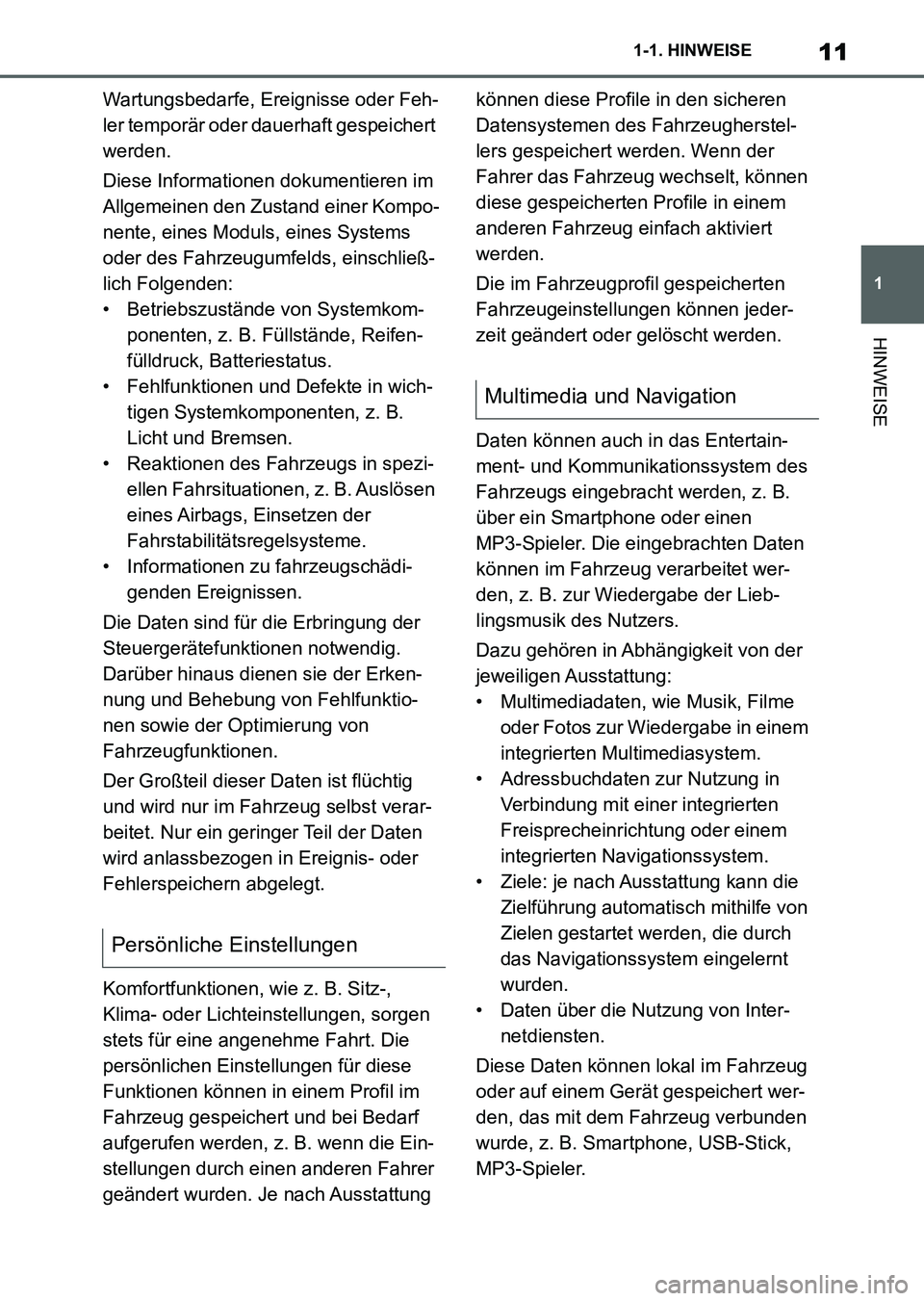TOYOTA SUPRA 2022  Betriebsanleitungen (in German) 11
1 1-1. HINWEISE
HINWEISE
Wartungsbedarfe, Ereignisse oder Feh-
ler temporär oder dauerhaft gespeichert 
werden.
Diese Informationen dokumentieren im 
Allgemeinen den Zustand einer Kompo-
nente, ei