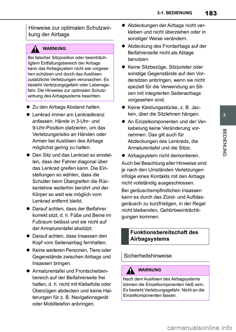 TOYOTA SUPRA 2022 Betriebsanleitungen (in German) 183
3 3-1. BEDIENUNG
BEDIENUNG
Zu den Airbags Abstand halten.
Lenkrad immer am Lenkradkranz
anfassen. Hände in 3-Uhr- und
9-Uhr-Position platzieren, um das
Verletzungsrisiko an Händen ode TOYOTA SUPRA 2022 Betriebsanleitungen (in German) 183
3 3-1. BEDIENUNG
BEDIENUNG
Zu den Airbags Abstand halten.
Lenkrad immer am Lenkradkranz
anfassen. Hände in 3-Uhr- und
9-Uhr-Position platzieren, um das
Verletzungsrisiko an Händen ode