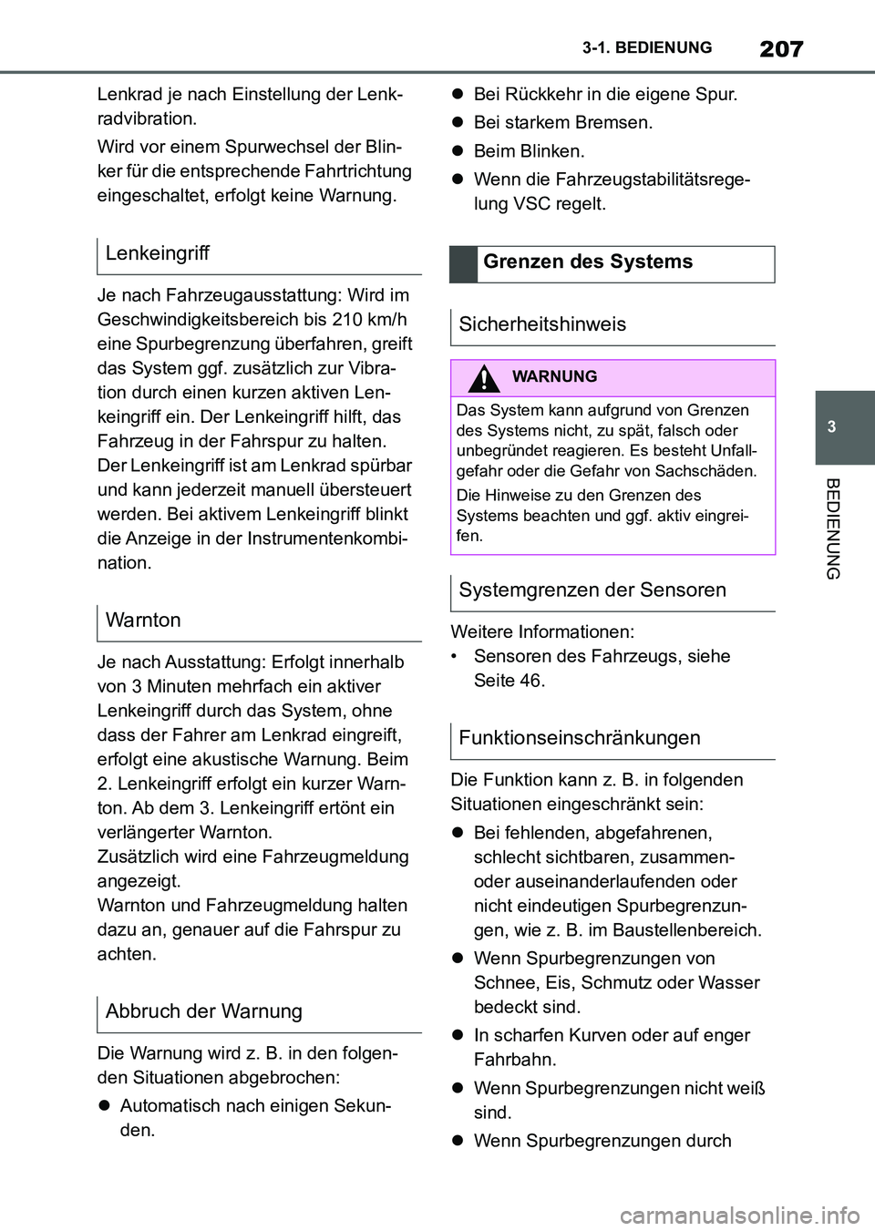 TOYOTA SUPRA 2022  Betriebsanleitungen (in German) 207
3 3-1. BEDIENUNG
BEDIENUNG
Lenkrad je nach Einstellung der Lenk-
radvibration.
Wird vor einem Spurwechsel der Blin-
ker für die entsprechende Fahrtrichtung 
eingeschaltet, erfolgt keine Warnung.
