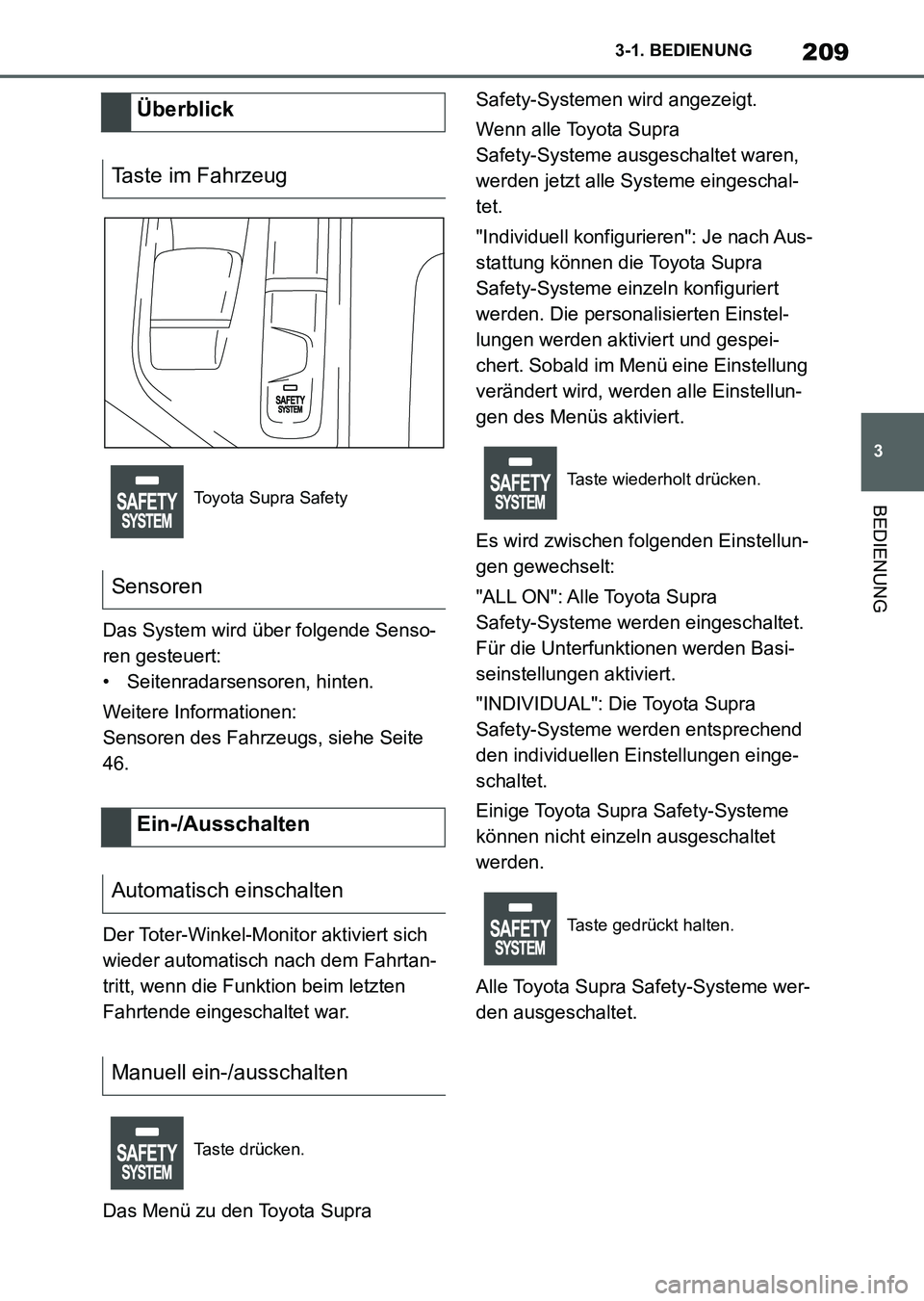 TOYOTA SUPRA 2022  Betriebsanleitungen (in German) 209
3 3-1. BEDIENUNG
BEDIENUNG
Das System wird über folgende Senso-
ren gesteuert:
• Seitenradarsensoren, hinten.
Weitere Informationen:
Sensoren des Fahrzeugs, siehe Seite 
46.
Der Toter-Winkel-Mo