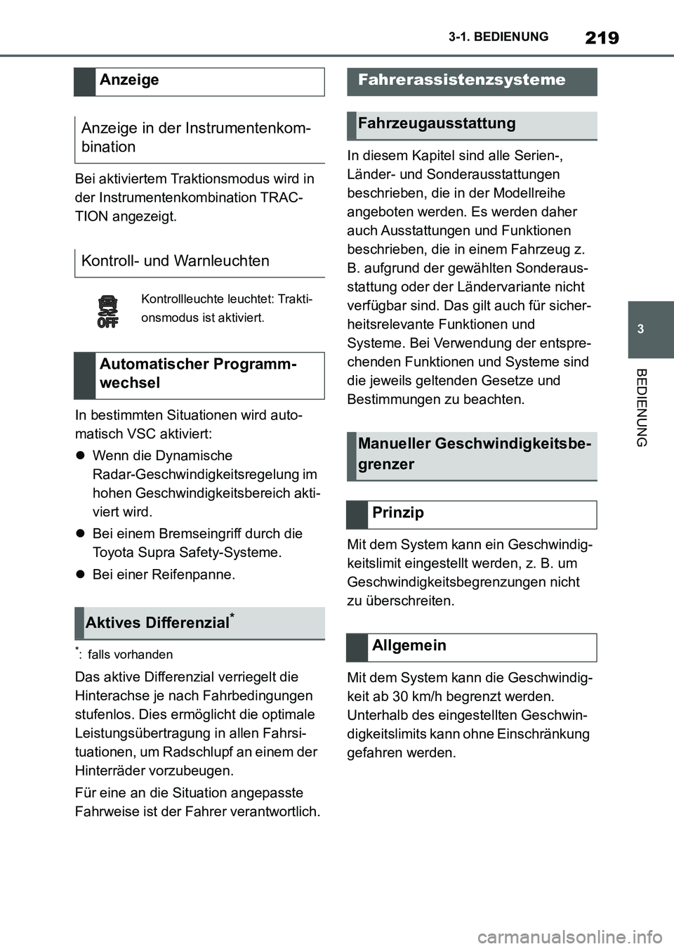 TOYOTA SUPRA 2022 Betriebsanleitungen (in German) 219
3 3-1. BEDIENUNG
BEDIENUNG
Bei aktiviertem Traktionsmodus wird in
der Instrumentenkombination TRAC-
TION angezeigt.
In bestimmten Situationen wird auto-
matisch VSC aktiviert:
Wenn die Dynamis TOYOTA SUPRA 2022 Betriebsanleitungen (in German) 219
3 3-1. BEDIENUNG
BEDIENUNG
Bei aktiviertem Traktionsmodus wird in
der Instrumentenkombination TRAC-
TION angezeigt.
In bestimmten Situationen wird auto-
matisch VSC aktiviert:
Wenn die Dynamis