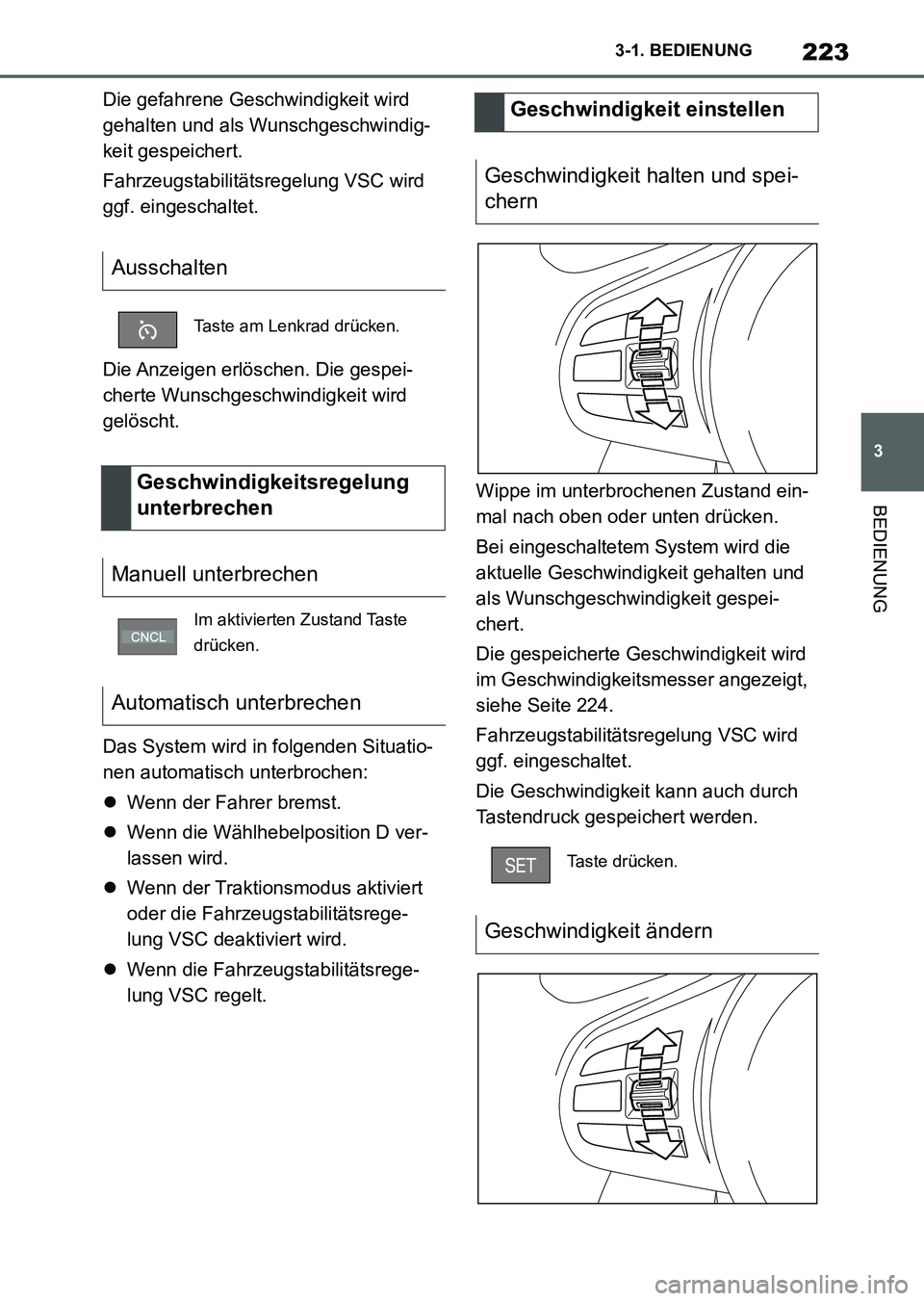 TOYOTA SUPRA 2022 Betriebsanleitungen (in German) 223
3 3-1. BEDIENUNG
BEDIENUNG
Die gefahrene Geschwindigkeit wird
gehalten und als Wunschgeschwindig-
keit gespeichert.
Fahrzeugstabilitätsregelung VSC wird
ggf. eingeschaltet.
Die Anzeigen erlösc TOYOTA SUPRA 2022 Betriebsanleitungen (in German) 223
3 3-1. BEDIENUNG
BEDIENUNG
Die gefahrene Geschwindigkeit wird
gehalten und als Wunschgeschwindig-
keit gespeichert.
Fahrzeugstabilitätsregelung VSC wird
ggf. eingeschaltet.
Die Anzeigen erlösc