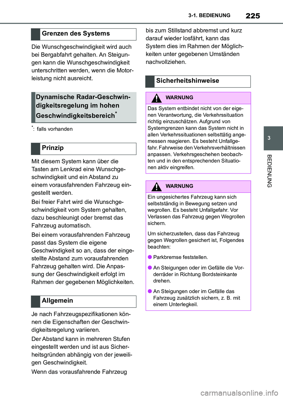 TOYOTA SUPRA 2022 Betriebsanleitungen (in German) 225
3 3-1. BEDIENUNG
BEDIENUNG
Die Wunschgeschwindigkeit wird auch
bei Bergabfahrt gehalten. An Steigun-
gen kann die Wunschgeschwindigkeit
unterschritten werden, wenn die Motor-
leistung nicht ausr TOYOTA SUPRA 2022 Betriebsanleitungen (in German) 225
3 3-1. BEDIENUNG
BEDIENUNG
Die Wunschgeschwindigkeit wird auch
bei Bergabfahrt gehalten. An Steigun-
gen kann die Wunschgeschwindigkeit
unterschritten werden, wenn die Motor-
leistung nicht ausr