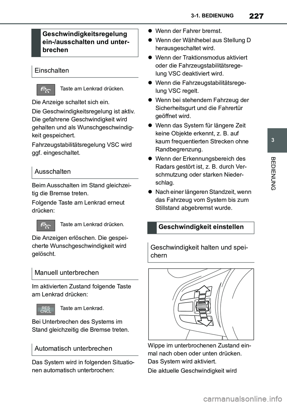 TOYOTA SUPRA 2022 Betriebsanleitungen (in German) 227
3 3-1. BEDIENUNG
BEDIENUNG
Die Anzeige schaltet sich ein.
Die Geschwindigkeitsregelung ist aktiv.
Die gefahrene Geschwindigkeit wird
gehalten und als Wunschgeschwindig-
keit gespeichert.
Fahrzeu TOYOTA SUPRA 2022 Betriebsanleitungen (in German) 227
3 3-1. BEDIENUNG
BEDIENUNG
Die Anzeige schaltet sich ein.
Die Geschwindigkeitsregelung ist aktiv.
Die gefahrene Geschwindigkeit wird
gehalten und als Wunschgeschwindig-
keit gespeichert.
Fahrzeu