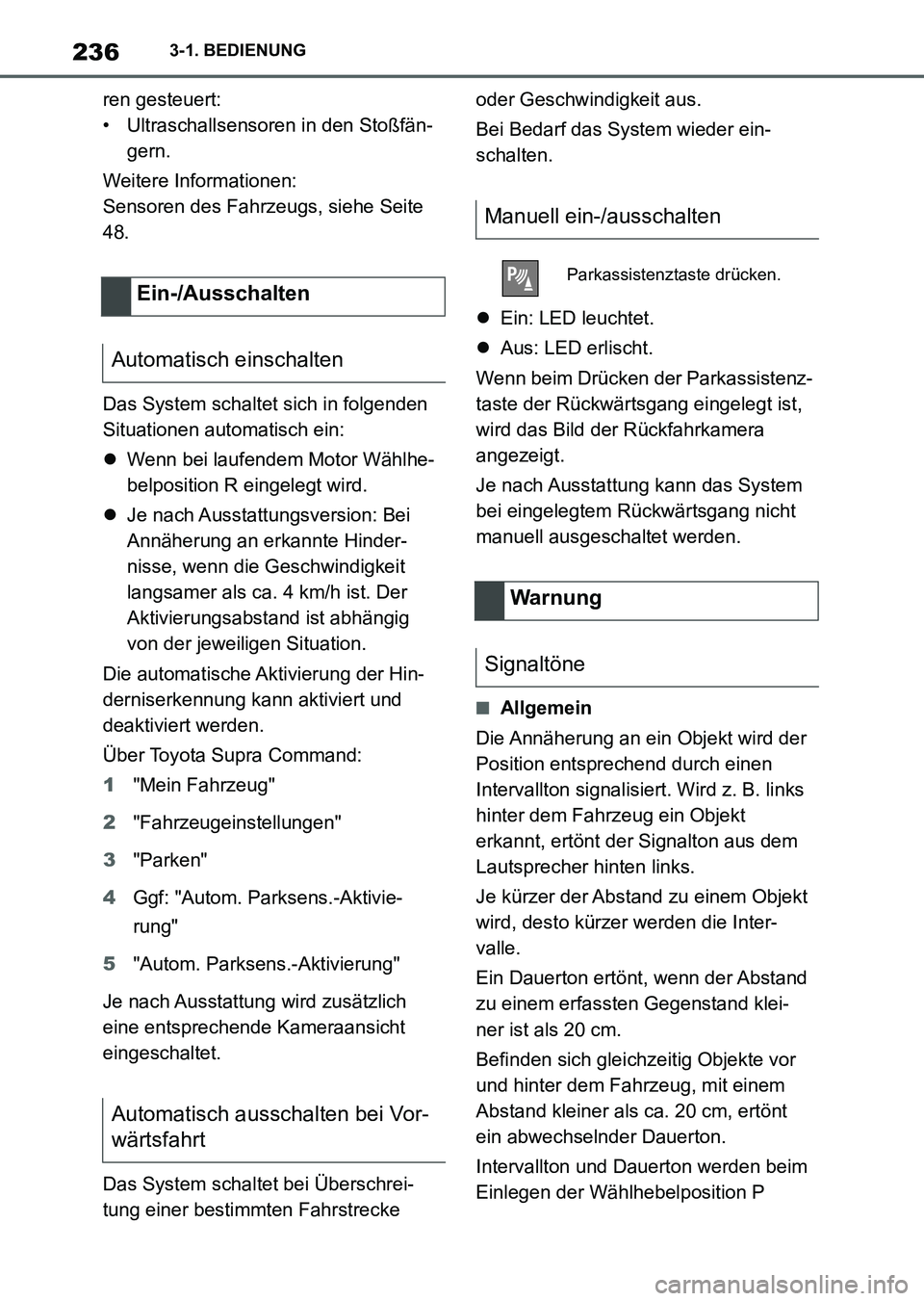 TOYOTA SUPRA 2022  Betriebsanleitungen (in German) 2363-1. BEDIENUNG
ren gesteuert:
• Ultraschallsensoren in den Stoßfän-
gern.
Weitere Informationen:
Sensoren des Fahrzeugs, siehe Seite 
48.
Das System schaltet sich in folgenden 
Situationen auto