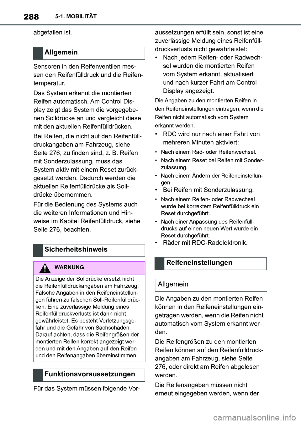 TOYOTA SUPRA 2022  Betriebsanleitungen (in German) 2885-1. MOBILITÄT
abgefallen ist.
Sensoren in den Reifenventilen mes-
sen den Reifenfülldruck und die Reifen-
temperatur.
Das System erkennt die montierten 
Reifen automatisch. Am Control Dis-
play 