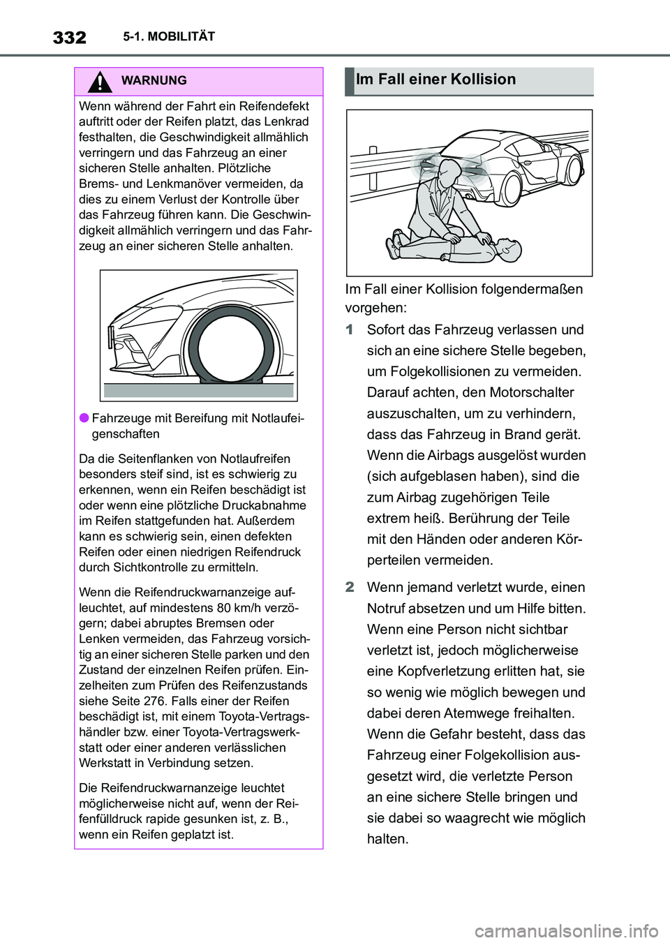 TOYOTA SUPRA 2022 Betriebsanleitungen (in German) 3325-1. MOBILITÄT
Im Fall einer Kollision folgendermaßen
vorgehen:
1Sofort das Fahrzeug verlassen und
sich an eine sichere Stelle begeben,
um Folgekollisionen zu vermeiden.
Darauf achten, den Mo TOYOTA SUPRA 2022 Betriebsanleitungen (in German) 3325-1. MOBILITÄT
Im Fall einer Kollision folgendermaßen
vorgehen:
1Sofort das Fahrzeug verlassen und
sich an eine sichere Stelle begeben,
um Folgekollisionen zu vermeiden.
Darauf achten, den Mo