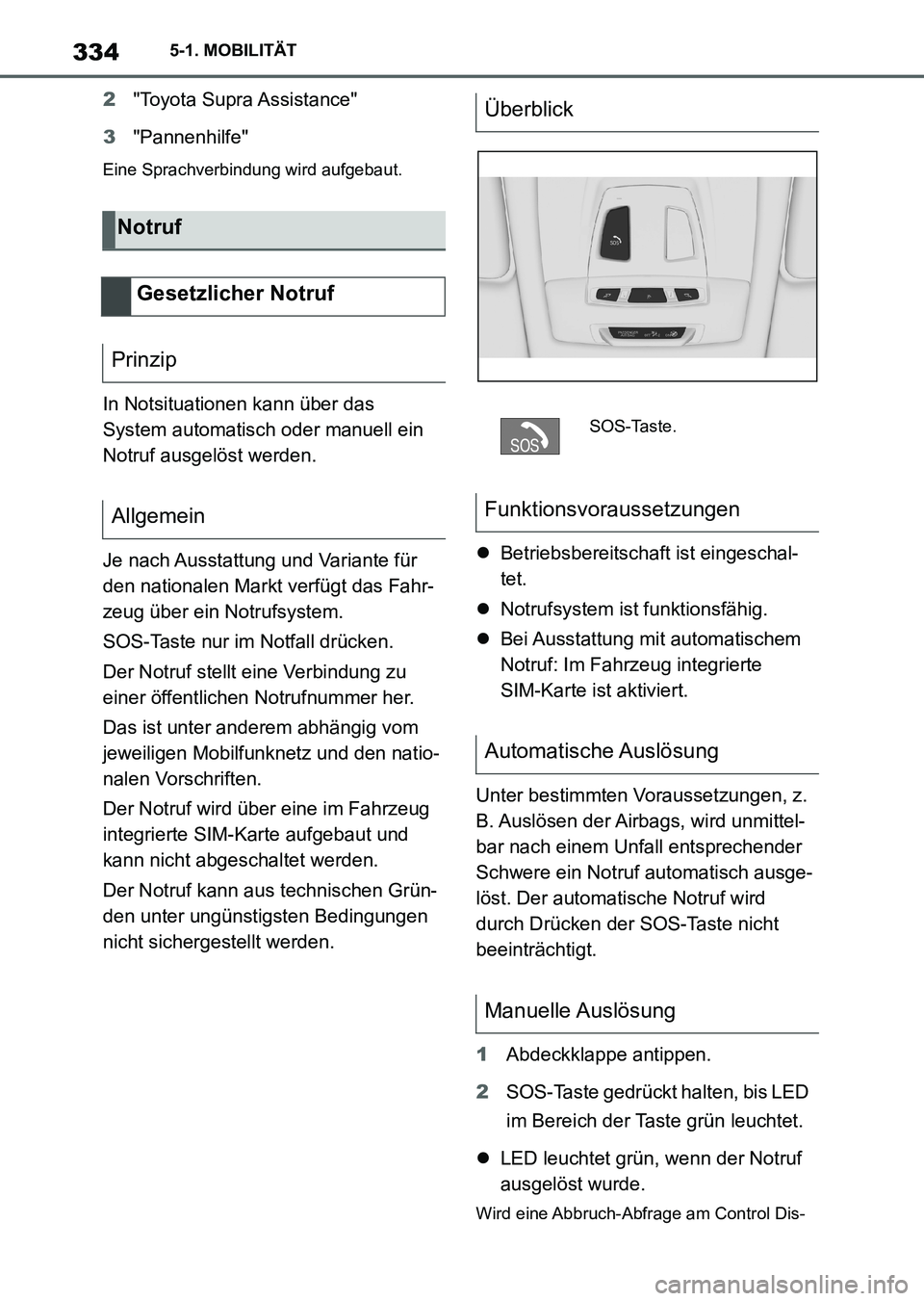 TOYOTA SUPRA 2022 Betriebsanleitungen (in German) 3345-1. MOBILITÄT
2"Toyota Supra Assistance"
3"Pannenhilfe"
Eine Sprachverbindung wird aufgebaut.
In Notsituationen kann über das
System automatisch oder manuell ein
Notruf ausgelöst werden.
Je n TOYOTA SUPRA 2022 Betriebsanleitungen (in German) 3345-1. MOBILITÄT
2"Toyota Supra Assistance"
3"Pannenhilfe"
Eine Sprachverbindung wird aufgebaut.
In Notsituationen kann über das
System automatisch oder manuell ein
Notruf ausgelöst werden.
Je n