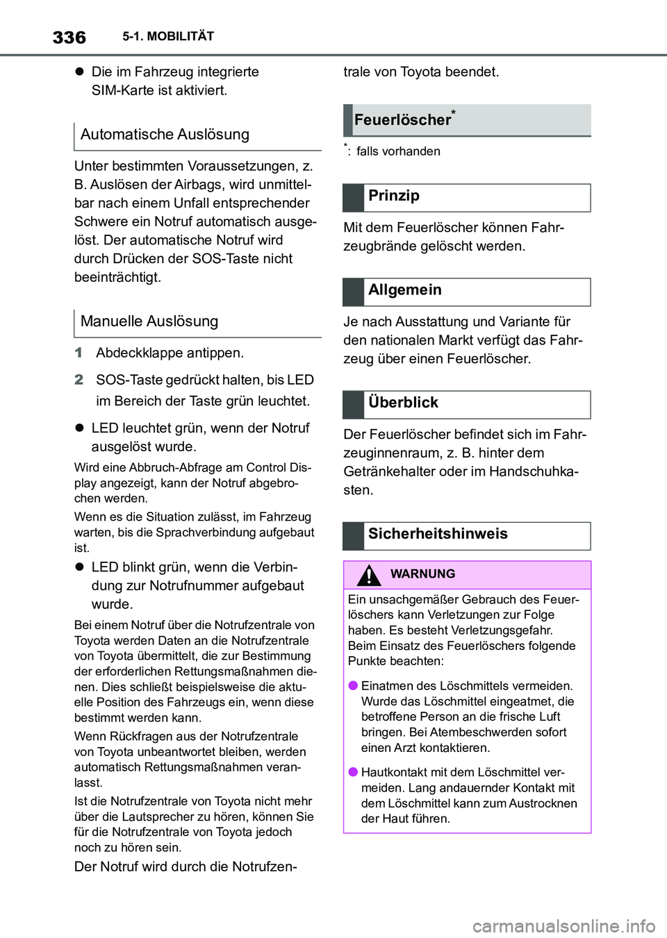 TOYOTA SUPRA 2022 Betriebsanleitungen (in German) 3365-1. MOBILITÄT
Die im Fahrzeug integrierte
SIM-Karte ist aktiviert.
Unter bestimmten Voraussetzungen, z.
B. Auslösen der Airbags, wird unmittel-
bar nach einem Unfall entsprechender
Schw TOYOTA SUPRA 2022 Betriebsanleitungen (in German) 3365-1. MOBILITÄT
Die im Fahrzeug integrierte
SIM-Karte ist aktiviert.
Unter bestimmten Voraussetzungen, z.
B. Auslösen der Airbags, wird unmittel-
bar nach einem Unfall entsprechender
Schw