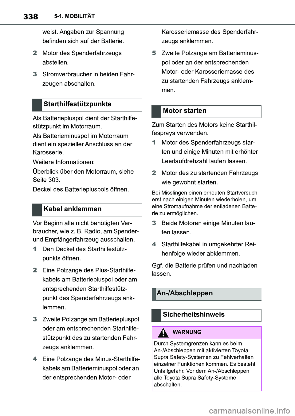 TOYOTA SUPRA 2022 Betriebsanleitungen (in German) 3385-1. MOBILITÄT
weist. Angaben zur Spannung
befinden sich auf der Batterie.
2Motor des Spenderfahrzeugs
abstellen.
3Stromverbraucher in beiden Fahr-
zeugen abschalten.
Als Batteriepluspol dient TOYOTA SUPRA 2022 Betriebsanleitungen (in German) 3385-1. MOBILITÄT
weist. Angaben zur Spannung
befinden sich auf der Batterie.
2Motor des Spenderfahrzeugs
abstellen.
3Stromverbraucher in beiden Fahr-
zeugen abschalten.
Als Batteriepluspol dient
