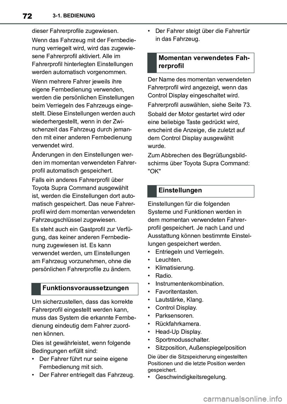 TOYOTA SUPRA 2022  Betriebsanleitungen (in German) 723-1. BEDIENUNG
dieser Fahrerprofile zugewiesen.
Wenn das Fahrzeug mit der Fernbedie-
nung verriegelt wird, wird das zugewie-
sene Fahrerprofil aktiviert. Alle im 
Fahrerprofil hinterlegten Einstellu