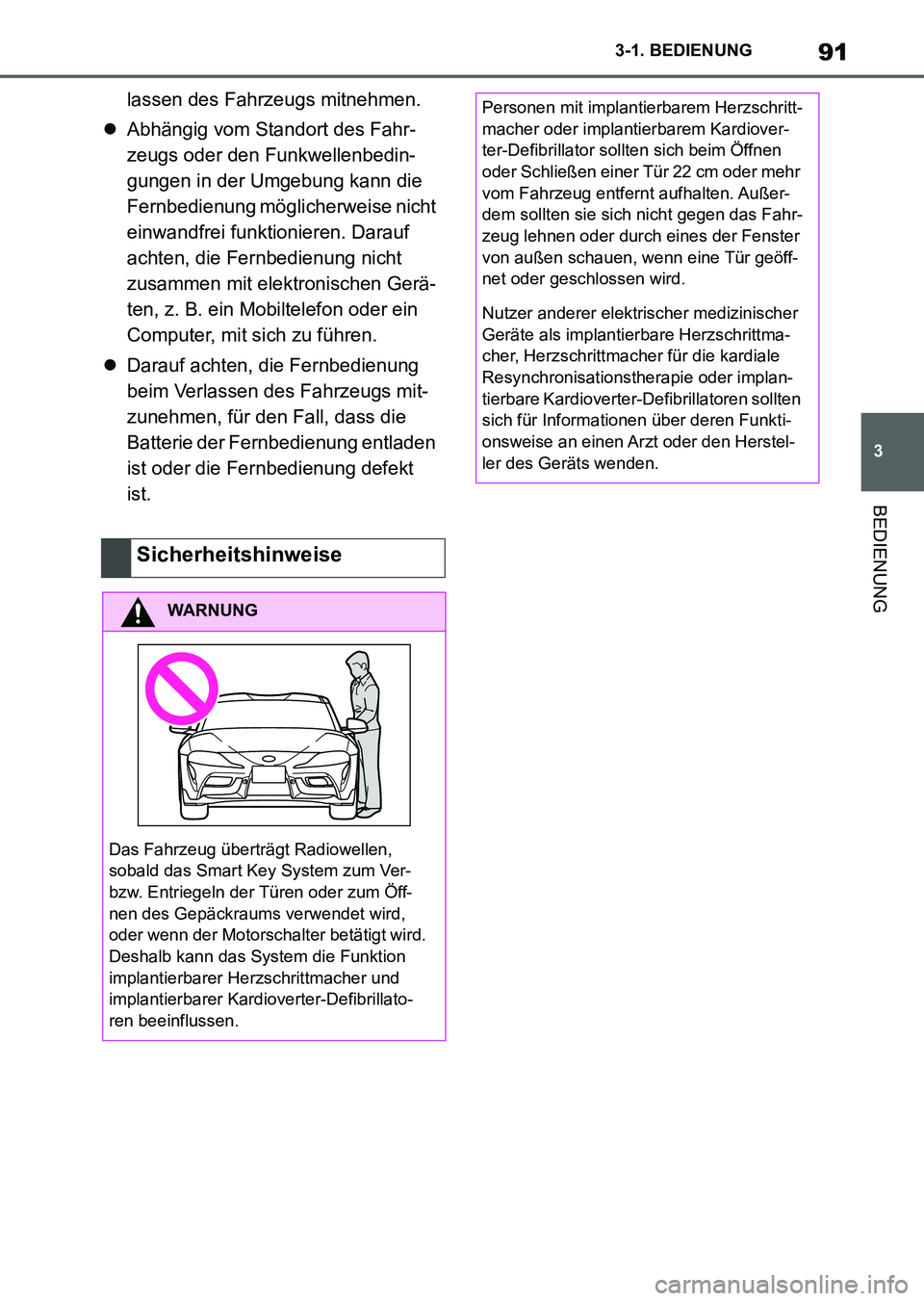 TOYOTA SUPRA 2022 Betriebsanleitungen (in German) 91
3 3-1. BEDIENUNG
BEDIENUNG
lassen des Fahrzeugs mitnehmen.
Abhängig vom Standort des Fahr-
zeugs oder den Funkwellenbedin-
gungen in der Umgebung kann die
Fernbedienung möglicherweise nicht
TOYOTA SUPRA 2022 Betriebsanleitungen (in German) 91
3 3-1. BEDIENUNG
BEDIENUNG
lassen des Fahrzeugs mitnehmen.
Abhängig vom Standort des Fahr-
zeugs oder den Funkwellenbedin-
gungen in der Umgebung kann die
Fernbedienung möglicherweise nicht