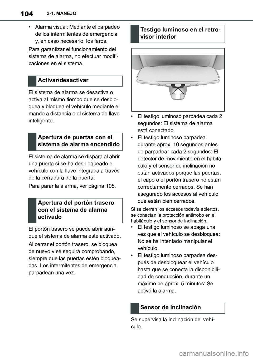 TOYOTA SUPRA 2022 Manuale de Empleo (in Spanish) 1043-1. MANEJO
• Alarma visual: Mediante el parpadeo
de los intermitentes de emergencia
y, en caso necesario, los faros.
Para garantizar el funcionamiento del
sistema de alarma, no efectuar modif TOYOTA SUPRA 2022 Manuale de Empleo (in Spanish) 1043-1. MANEJO
• Alarma visual: Mediante el parpadeo
de los intermitentes de emergencia
y, en caso necesario, los faros.
Para garantizar el funcionamiento del
sistema de alarma, no efectuar modif