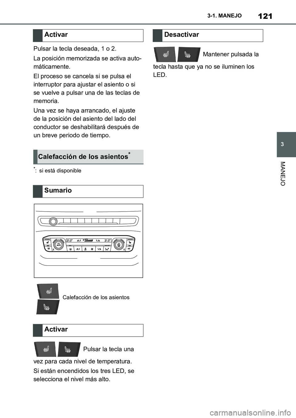 TOYOTA SUPRA 2022  Manuale de Empleo (in Spanish) 121
3 3-1. MANEJO
MANEJO
Pulsar la tecla deseada, 1 o 2.
La posición memorizada se activa auto-
máticamente.
El proceso se cancela si se pulsa el 
interruptor para ajustar el asiento o si 
se vuelve