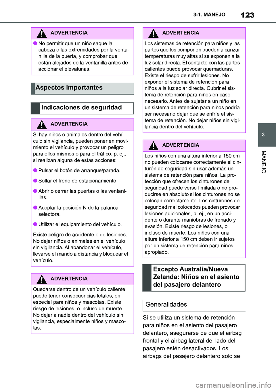 TOYOTA SUPRA 2022  Manuale de Empleo (in Spanish) 123
3 3-1. MANEJO
MANEJO
Si se utiliza un sistema de retención 
para niños en el asiento del pasajero 
delantero, asegurarse de que el airbag 
frontal y el airbag lateral del lado del 
pasajero est