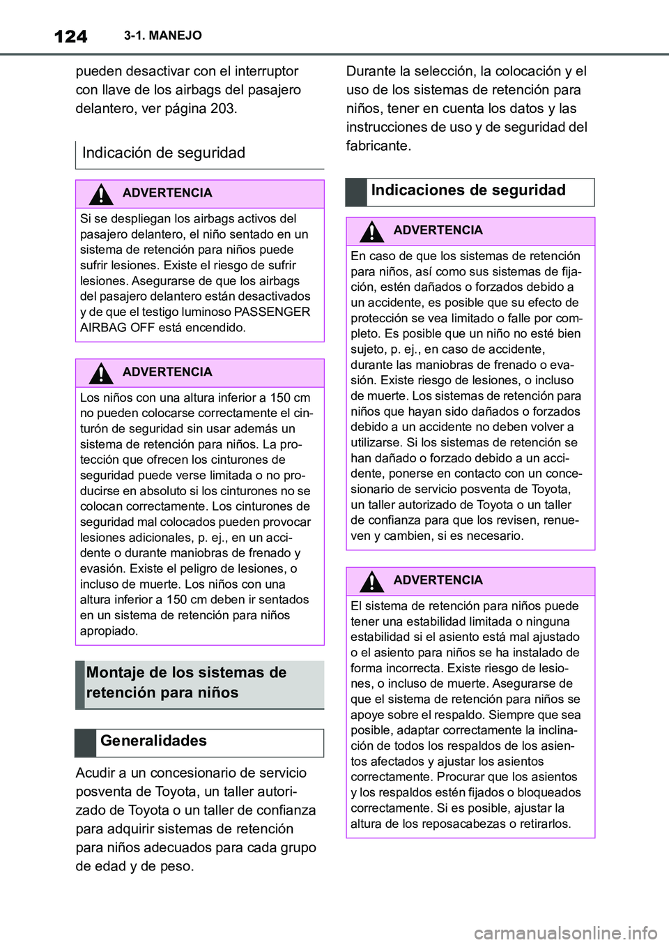 TOYOTA SUPRA 2022  Manuale de Empleo (in Spanish) 1243-1. MANEJO
pueden desactivar con el interruptor 
con llave de los airbags del pasajero 
delantero, ver página 203.
Acudir a un concesionario de servicio 
posventa de Toyota, un taller autori-
zad