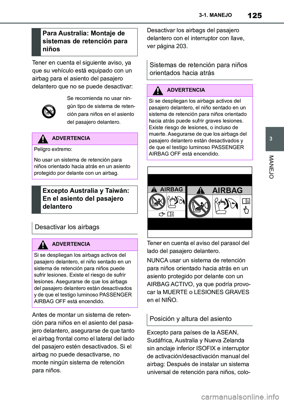 TOYOTA SUPRA 2022  Manuale de Empleo (in Spanish) 125
3 3-1. MANEJO
MANEJO
Tener en cuenta el siguiente aviso, ya 
que su vehículo está equipado con un 
airbag para el asiento del pasajero 
delantero que no se puede desactivar:
Antes de montar un s