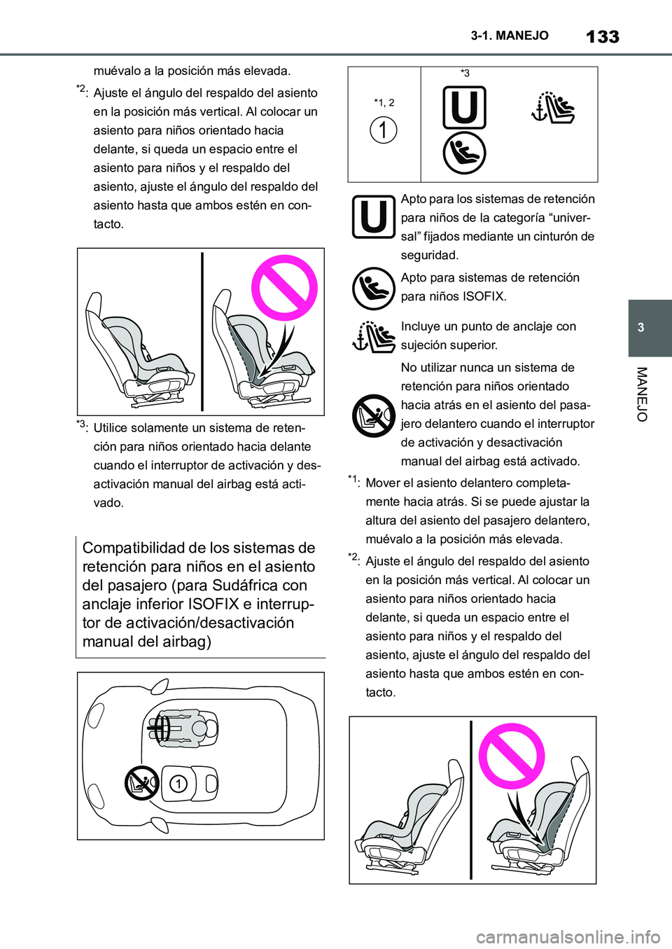 TOYOTA SUPRA 2022 Manuale de Empleo (in Spanish) 133
3 3-1. MANEJO
MANEJO
muévalo a la posición más elevada.
*2: Ajuste el ángulo del respaldo del asiento
en la posición más vertical. Al colocar un
asiento para niños orientado hacia
delant TOYOTA SUPRA 2022 Manuale de Empleo (in Spanish) 133
3 3-1. MANEJO
MANEJO
muévalo a la posición más elevada.
*2: Ajuste el ángulo del respaldo del asiento
en la posición más vertical. Al colocar un
asiento para niños orientado hacia
delant