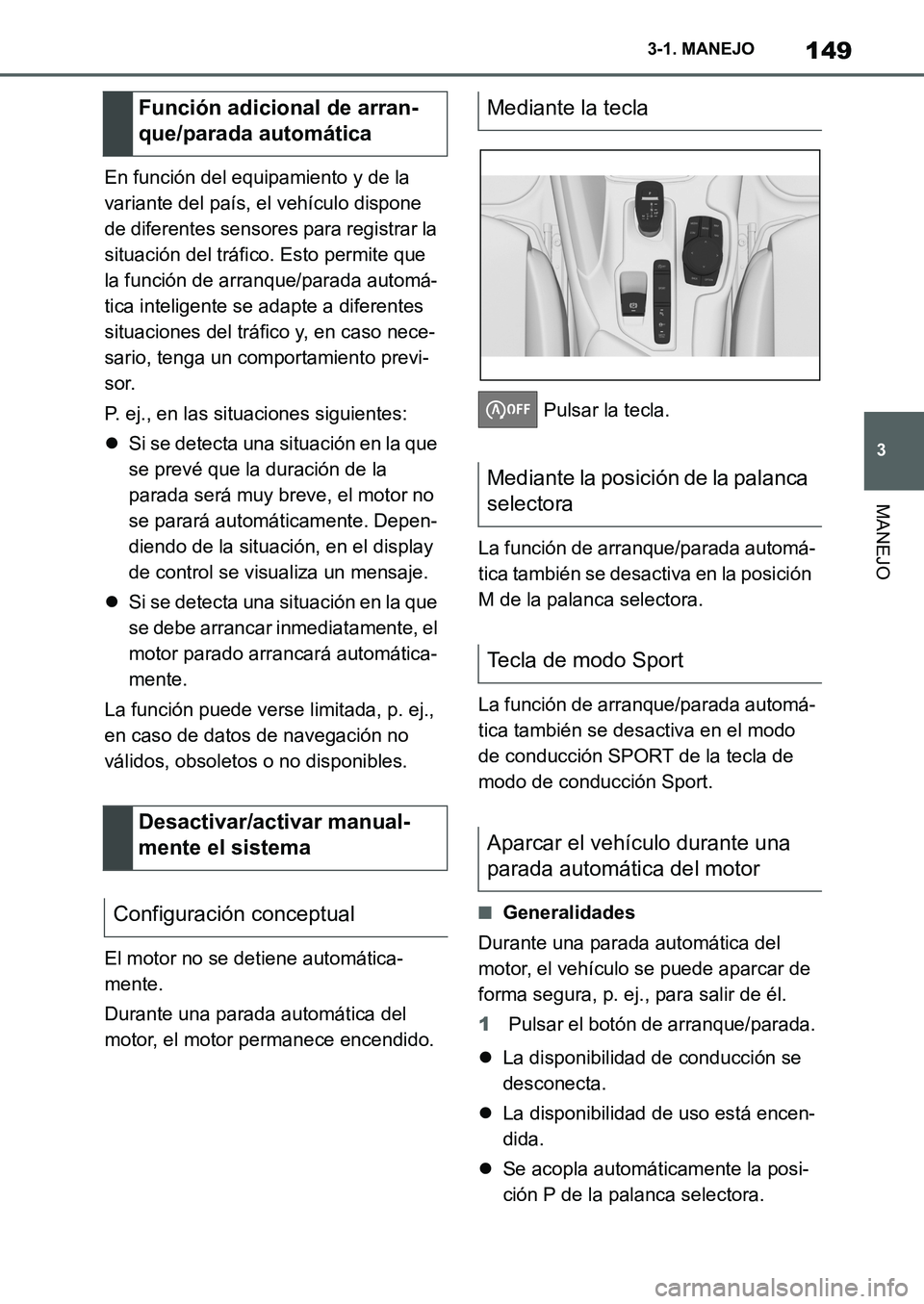 TOYOTA SUPRA 2022 Manuale de Empleo (in Spanish) 149
3 3-1. MANEJO
MANEJO
En función del equipamiento y de la
variante del país, el vehículo dispone
de diferentes sensores para registrar la
situación del tráfico. Esto permite que
la funció TOYOTA SUPRA 2022 Manuale de Empleo (in Spanish) 149
3 3-1. MANEJO
MANEJO
En función del equipamiento y de la
variante del país, el vehículo dispone
de diferentes sensores para registrar la
situación del tráfico. Esto permite que
la funció