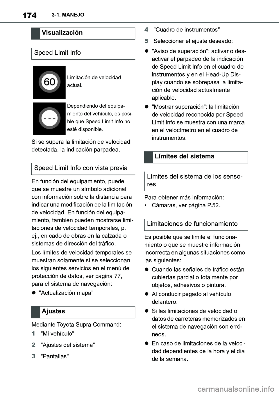 TOYOTA SUPRA 2022  Manuale de Empleo (in Spanish) 1743-1. MANEJO
Si se supera la limitación de velocidad 
detectada, la indicación parpadea.
En función del equipamiento, puede 
que se muestre un símbolo adicional 
con información sobre la distan
